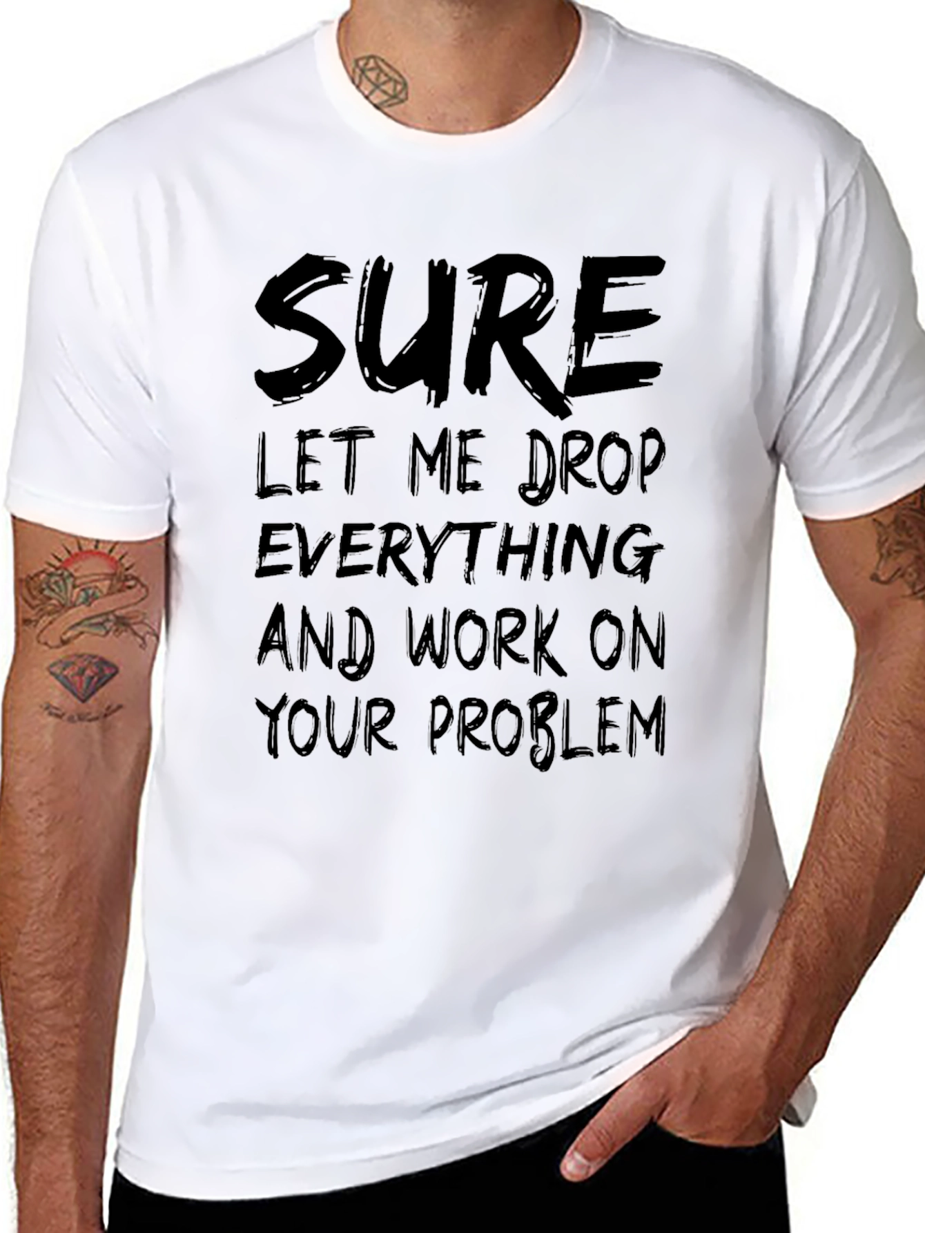 Sure Let Me Drop Everything Funny Sarcastic T-Shirt