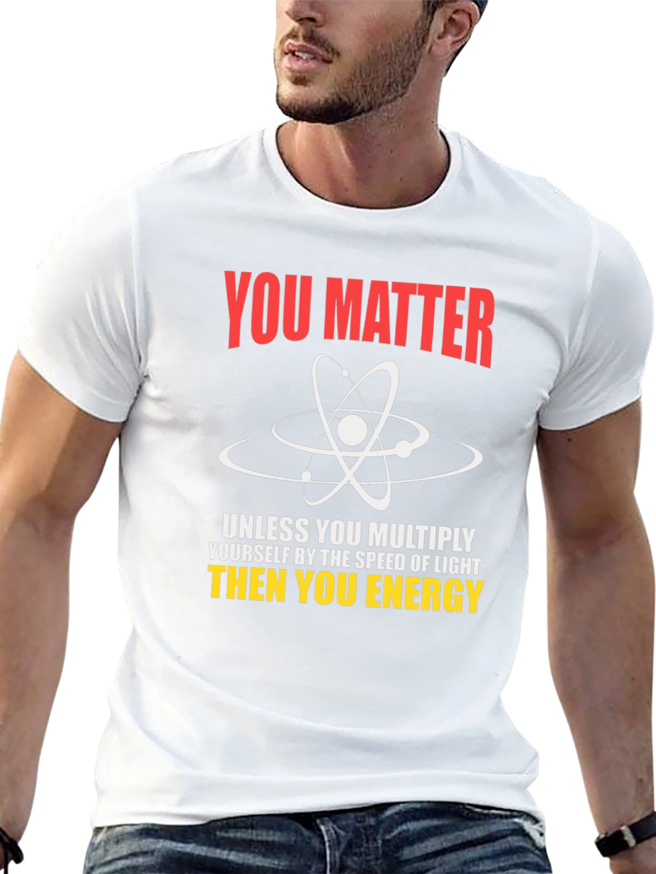 Science Humor T-Shirt - You Matter Unless...