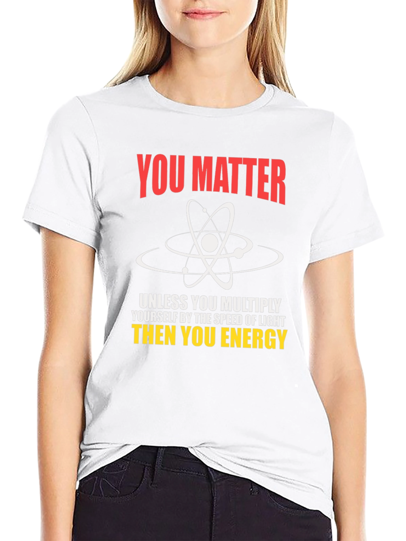 Science Humor T-Shirt - You Matter Unless...