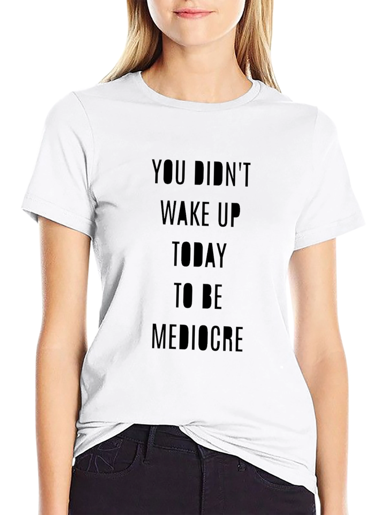 Motivational T-Shirt: You Didnt Wake Up...