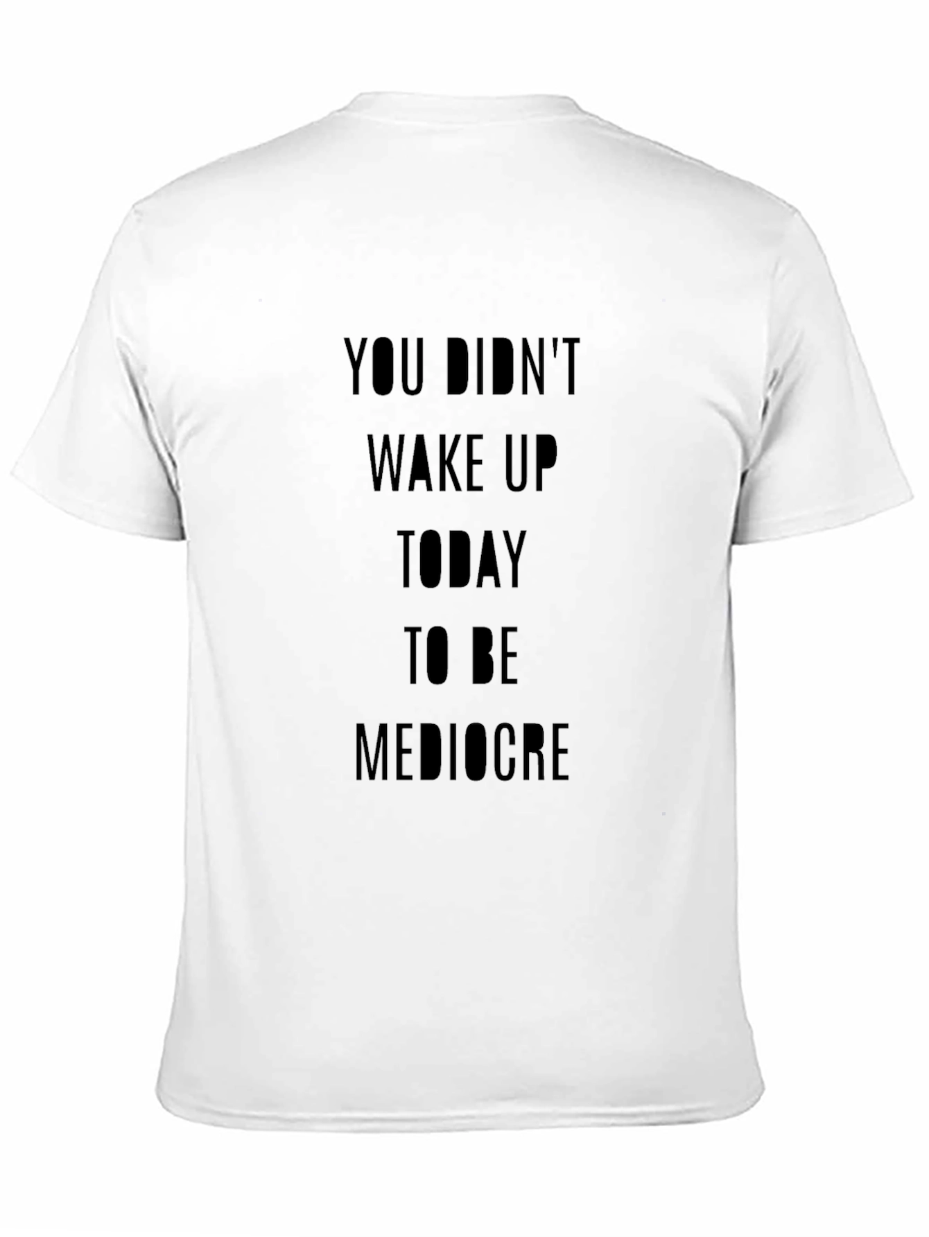 Motivational T-Shirt: You Didnt Wake Up...