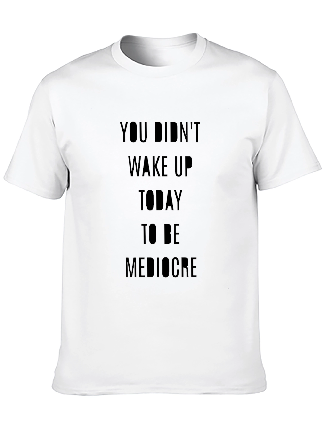 Motivational T-Shirt: You Didnt Wake Up...