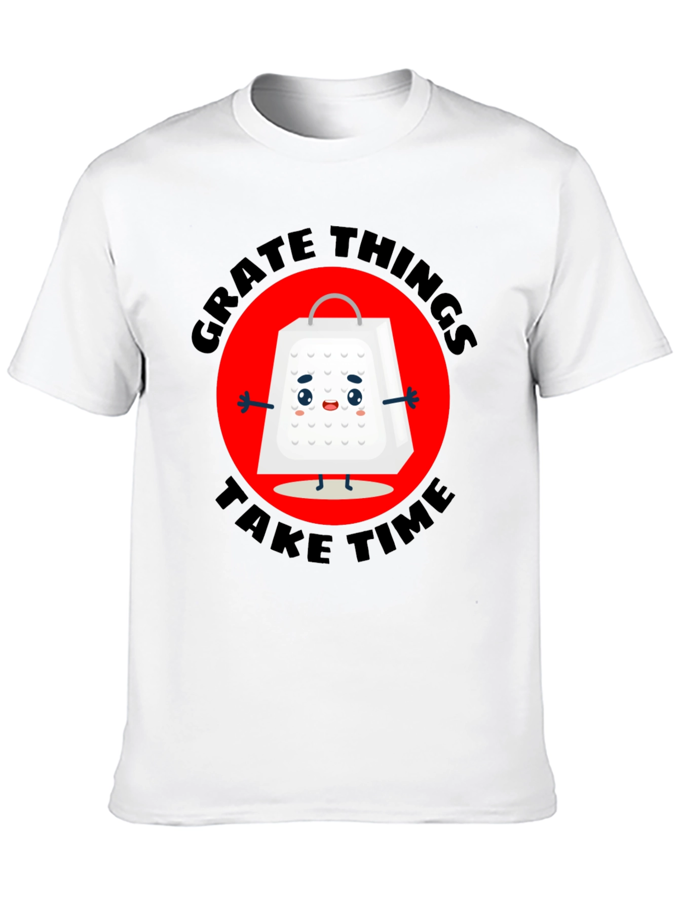 Grate Things Take Time T-Shirt