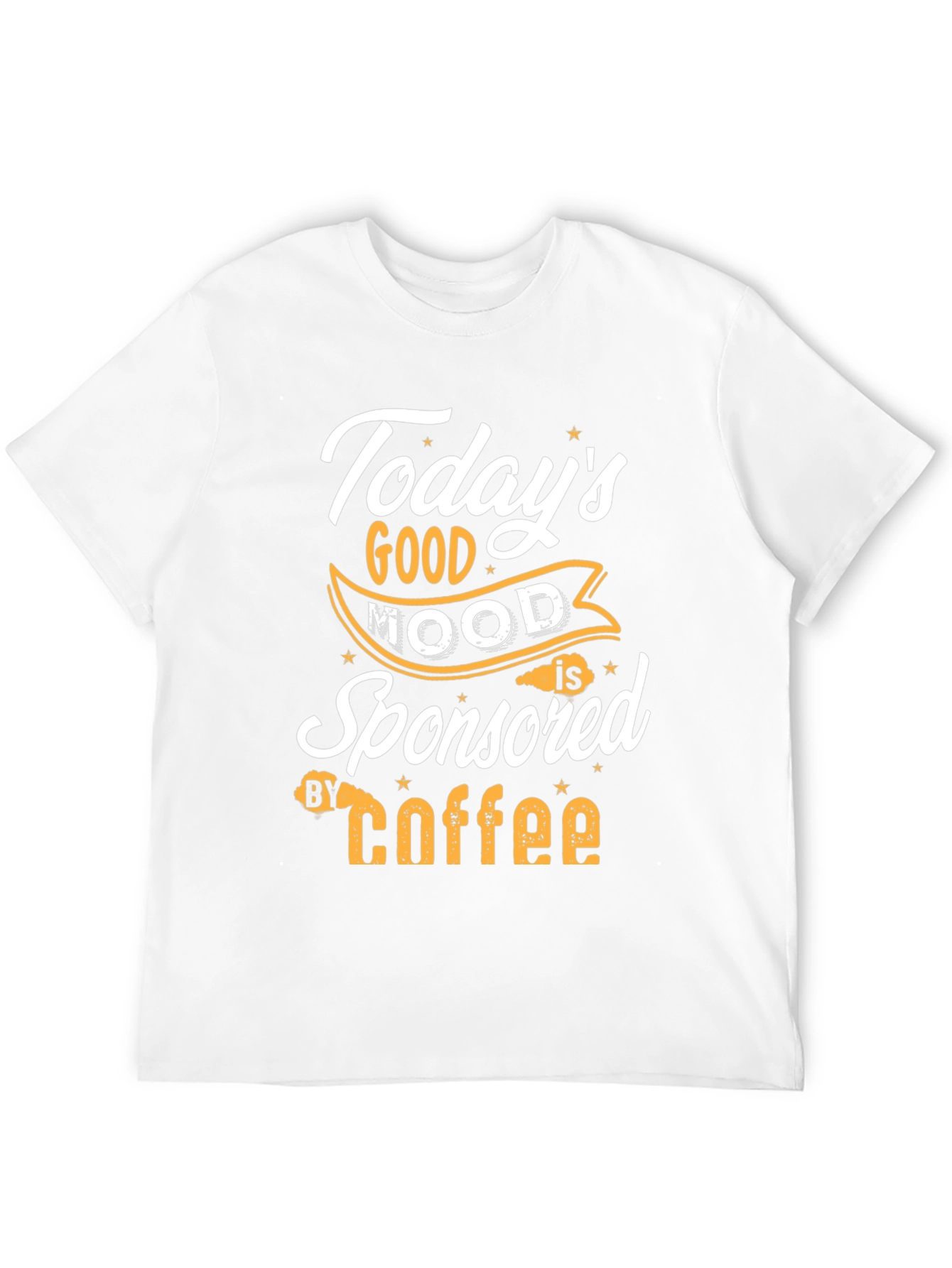 Todays Good Mood is Sponsored by Coffee T-Shirt