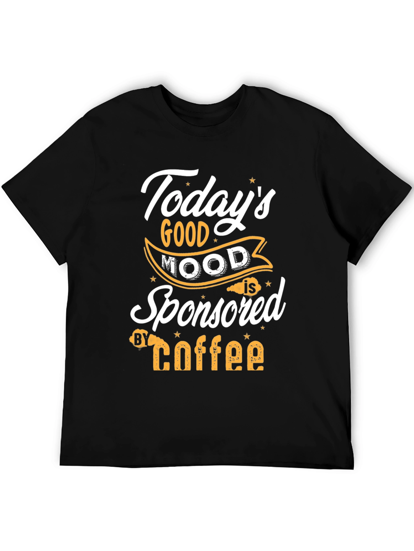Todays Good Mood is Sponsored by Coffee T-Shirt