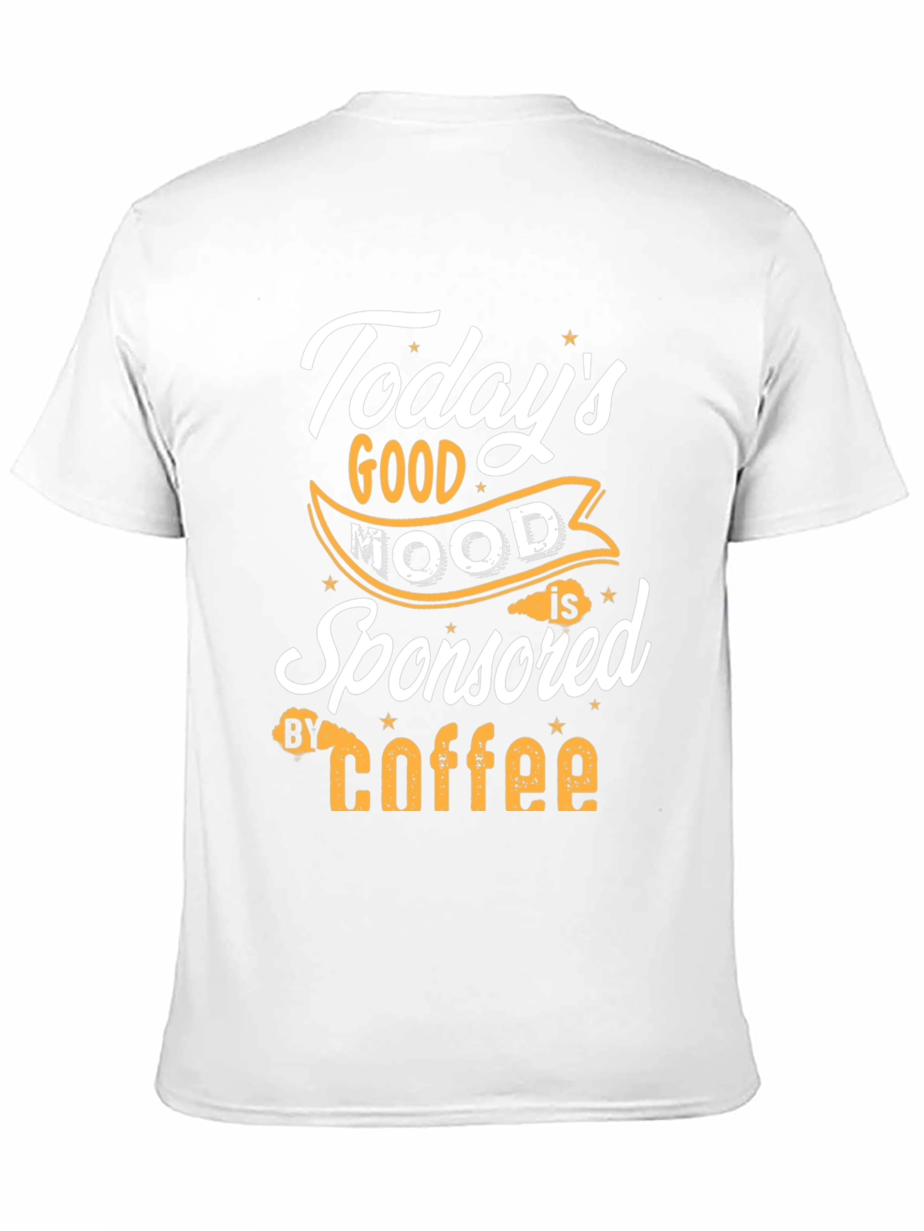Todays Good Mood is Sponsored by Coffee T-Shirt