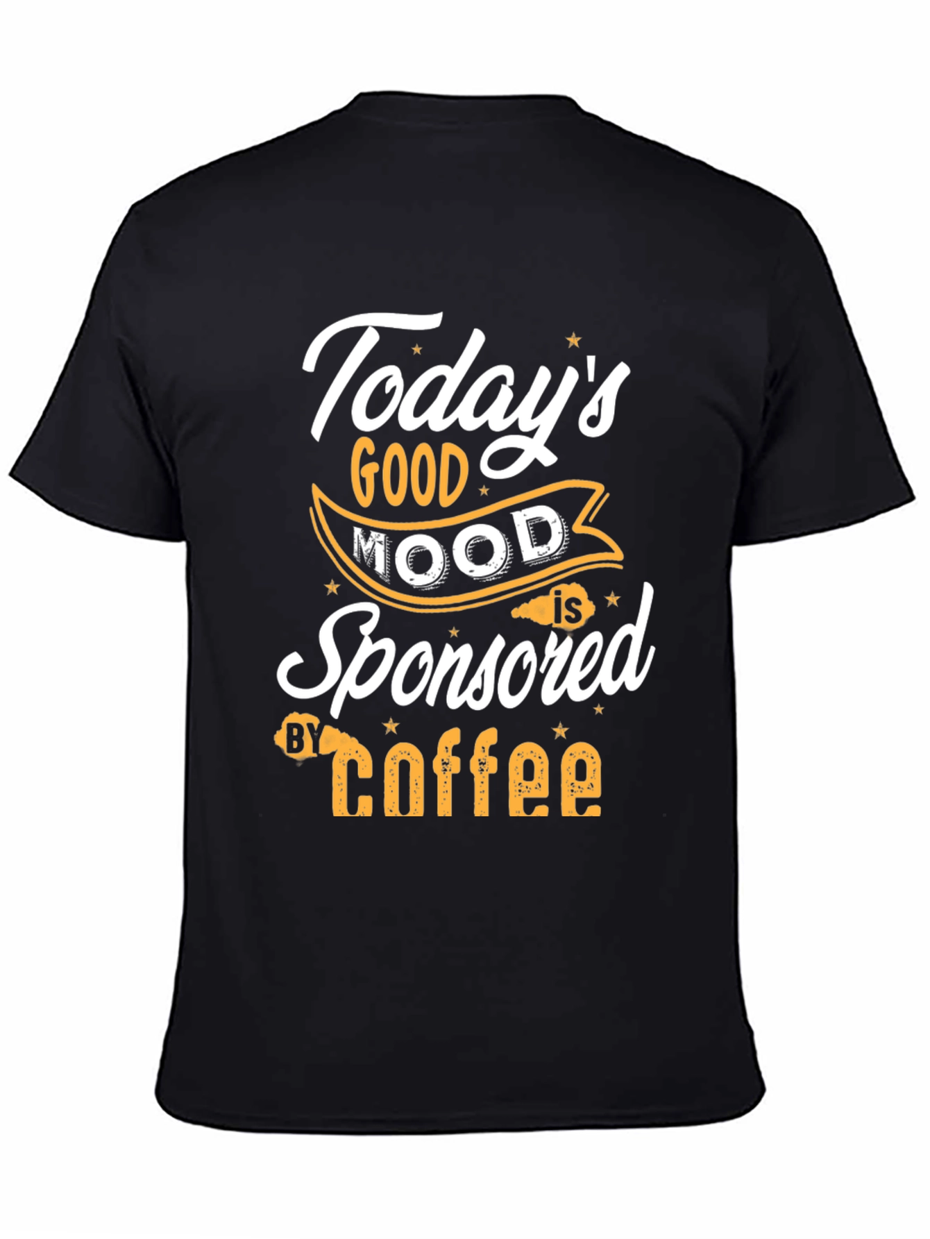 Todays Good Mood is Sponsored by Coffee T-Shirt