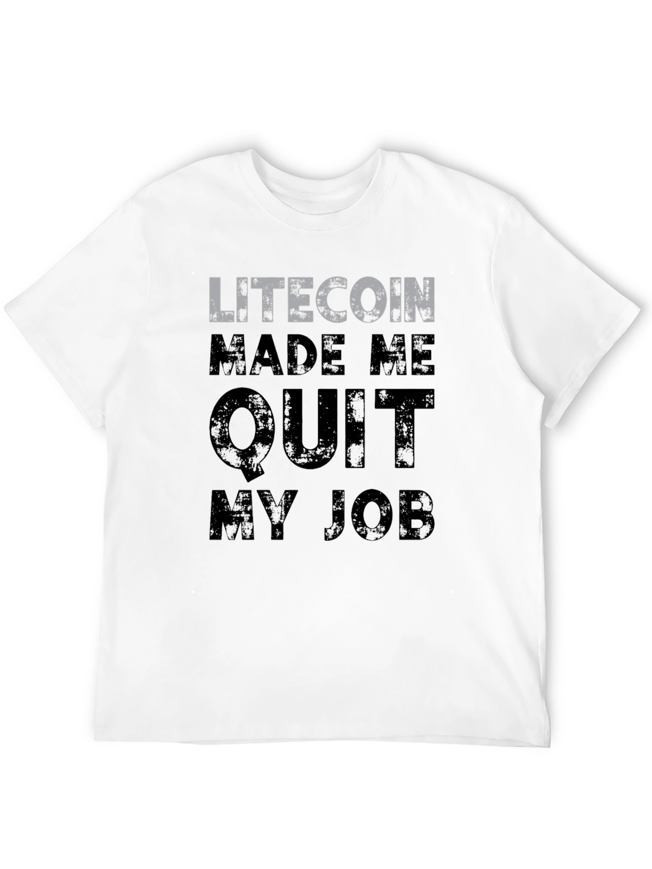 Litecoin Made Me Quit My Job T-Shirt