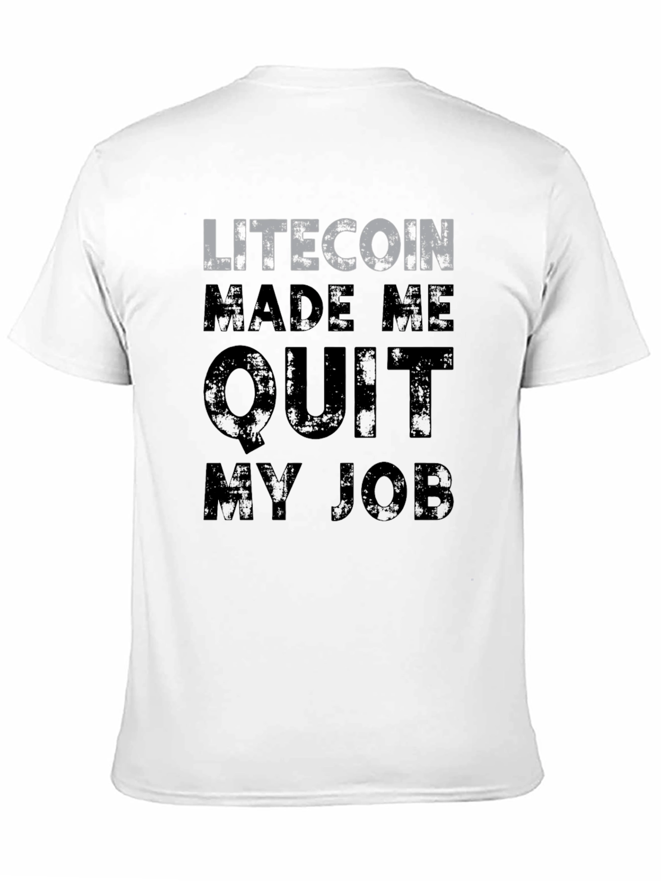 Litecoin Made Me Quit My Job T-Shirt