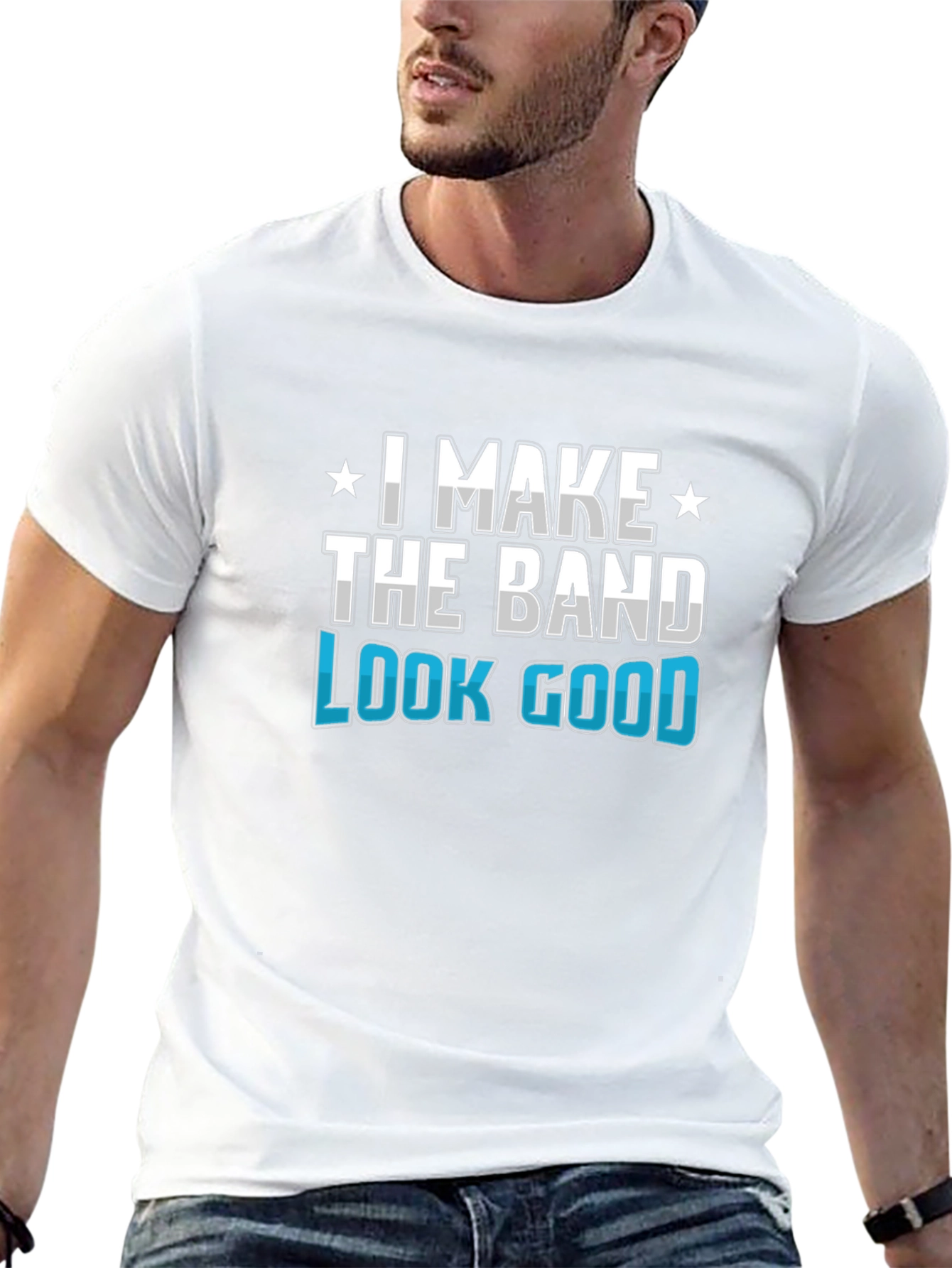 I Make the Band Look Good Graphic T-Shirt