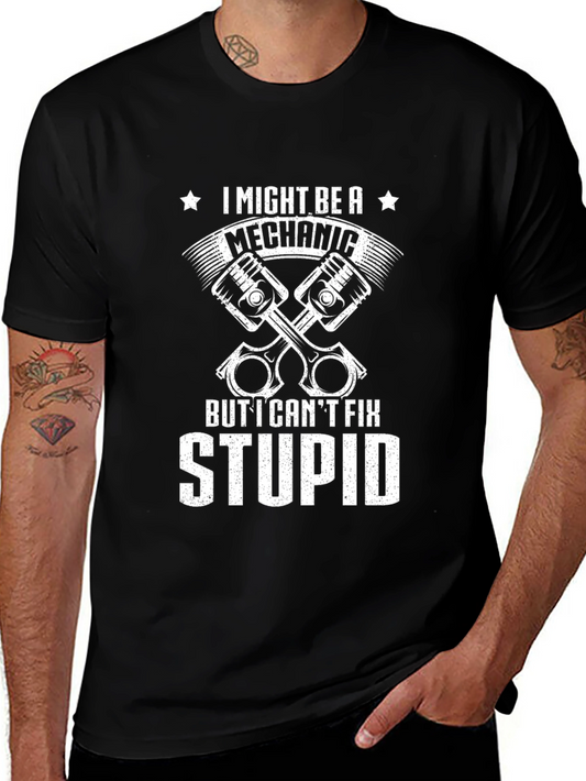 Mechanic T-Shirt - I Might Be A Mechanic But I Cant Fix Stupid