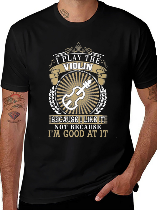 Violin Player T-Shirt: I Play The Violin Because I Like It