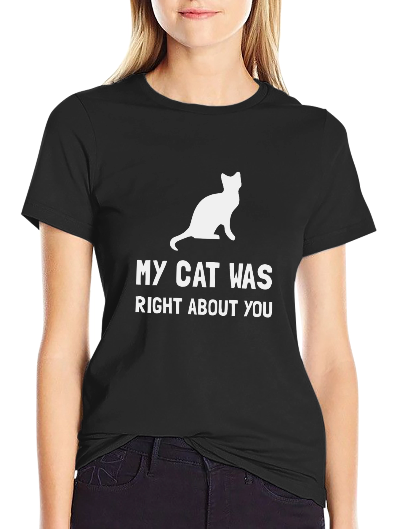 My Cat Was Right About You T-Shirt