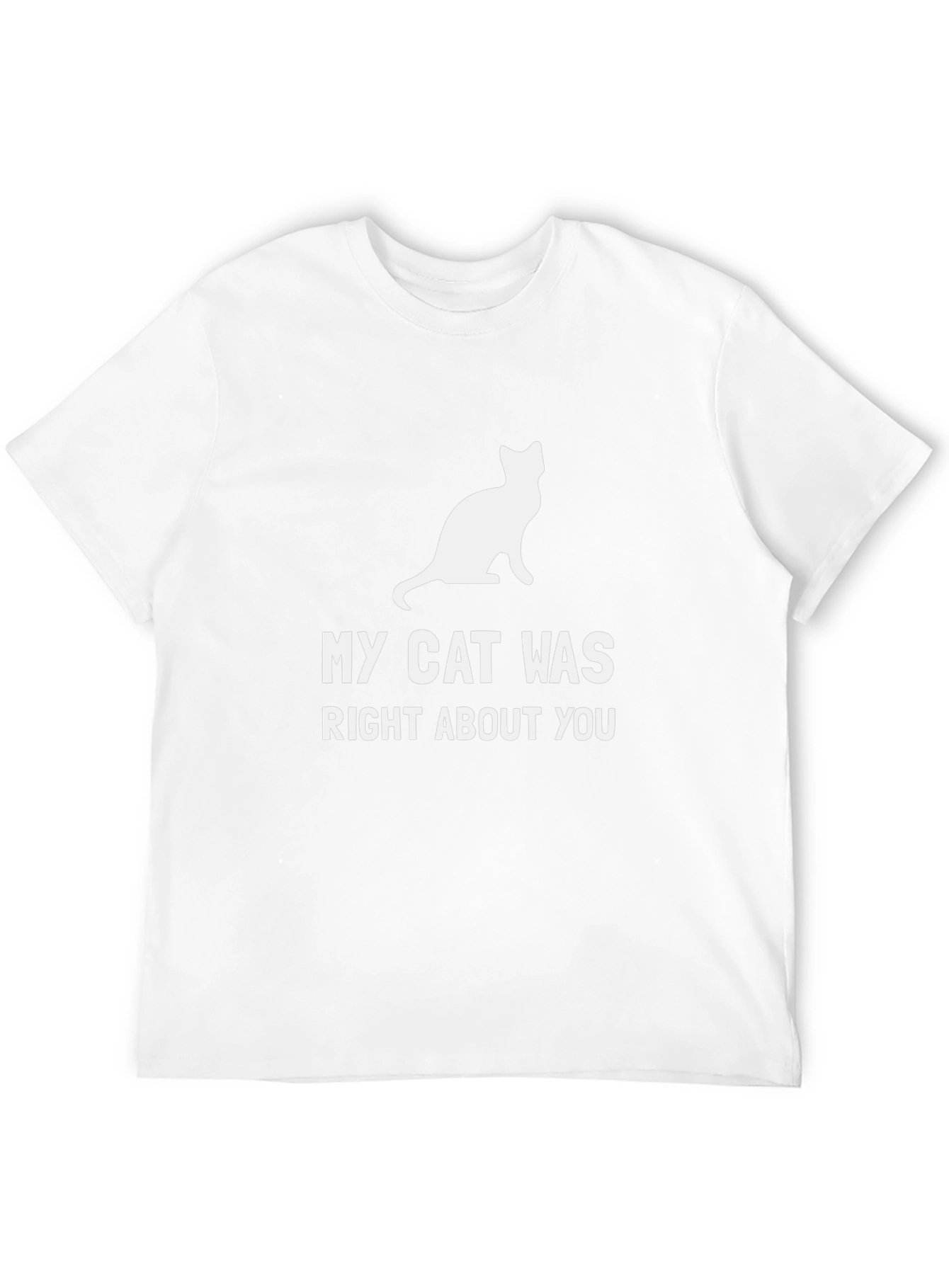 My Cat Was Right About You T-Shirt