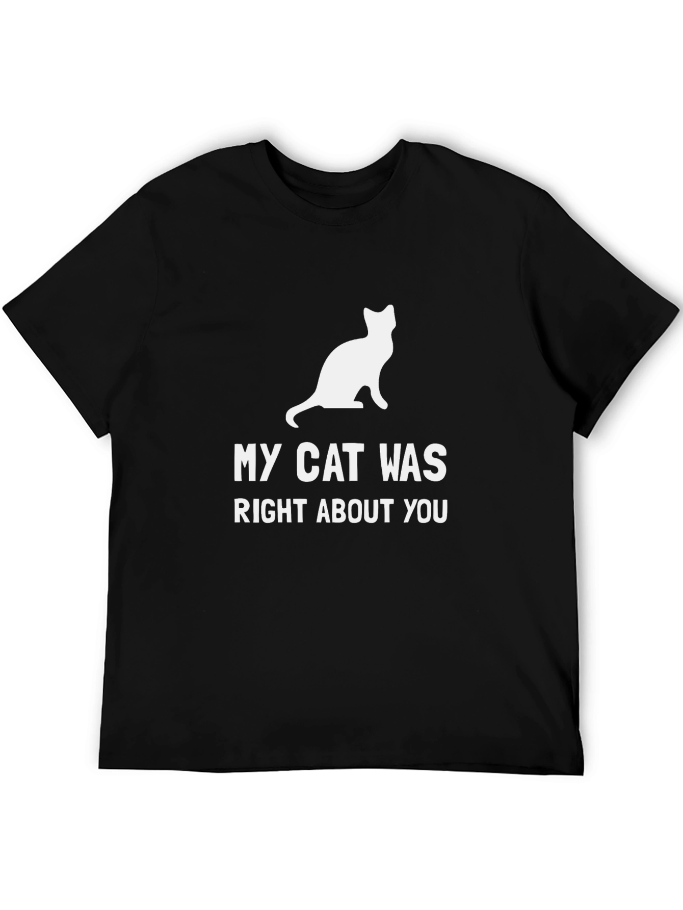 My Cat Was Right About You T-Shirt