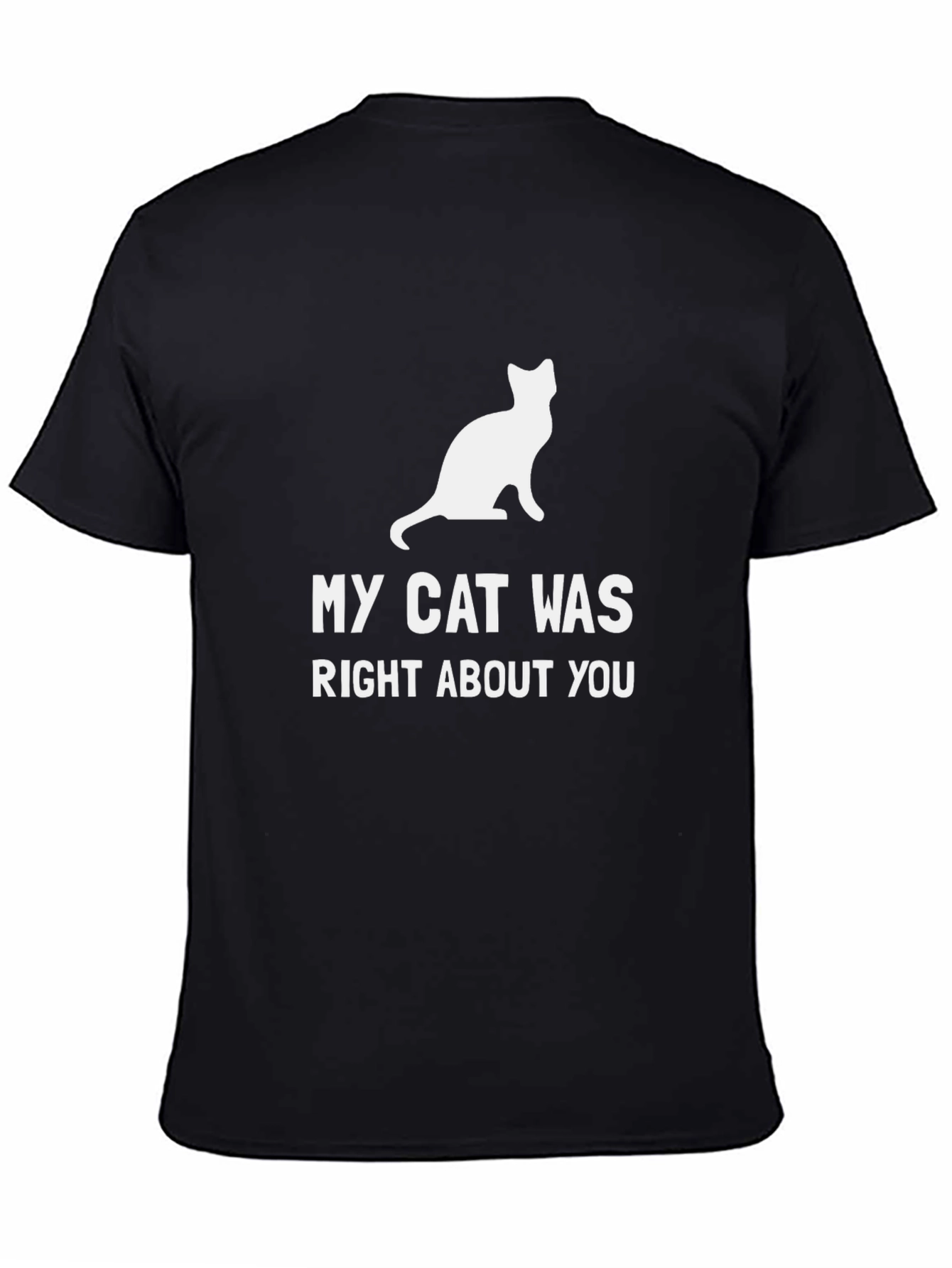 My Cat Was Right About You T-Shirt