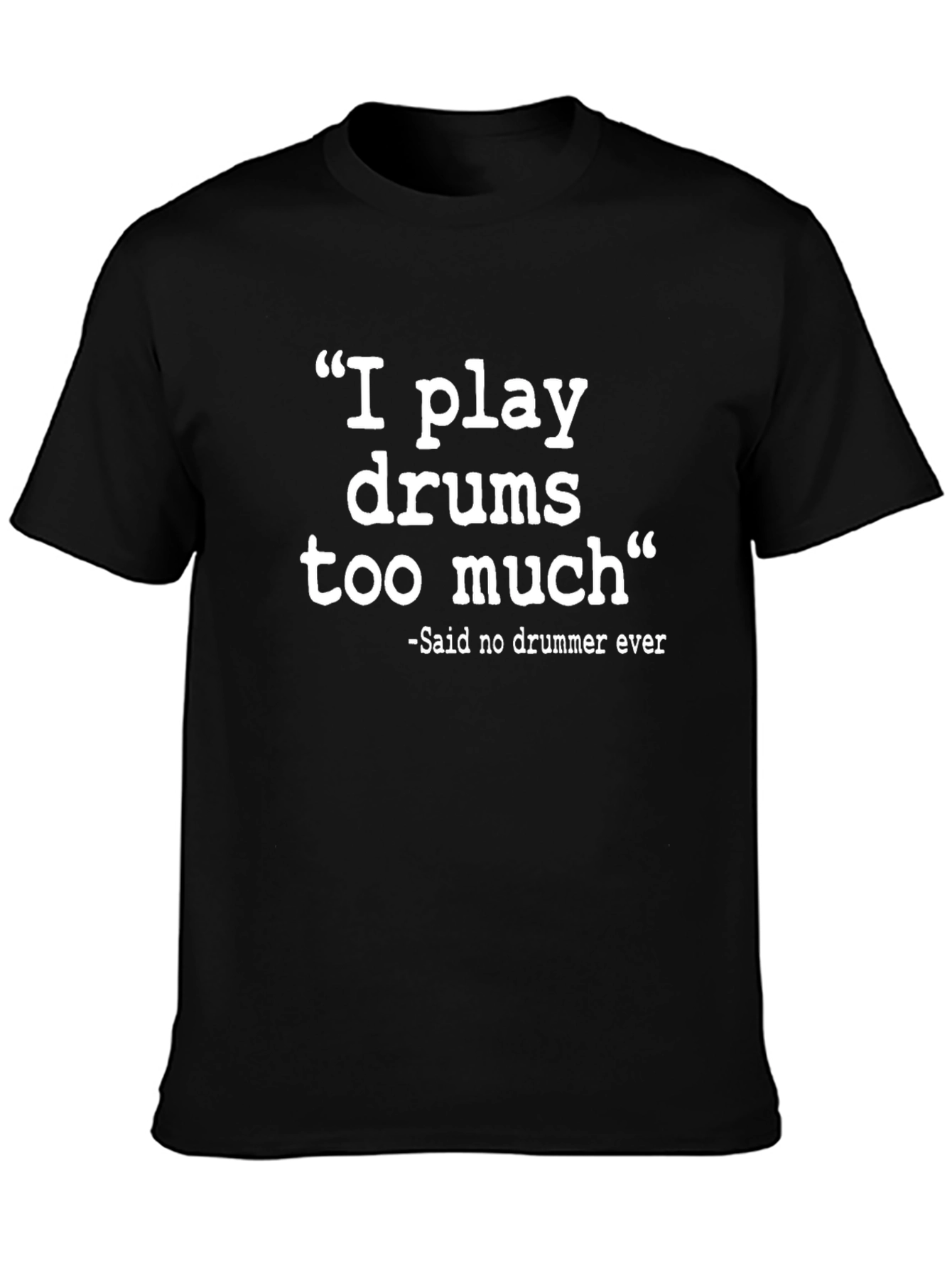 I Play Drums Too Much Funny Drummer T-Shirt