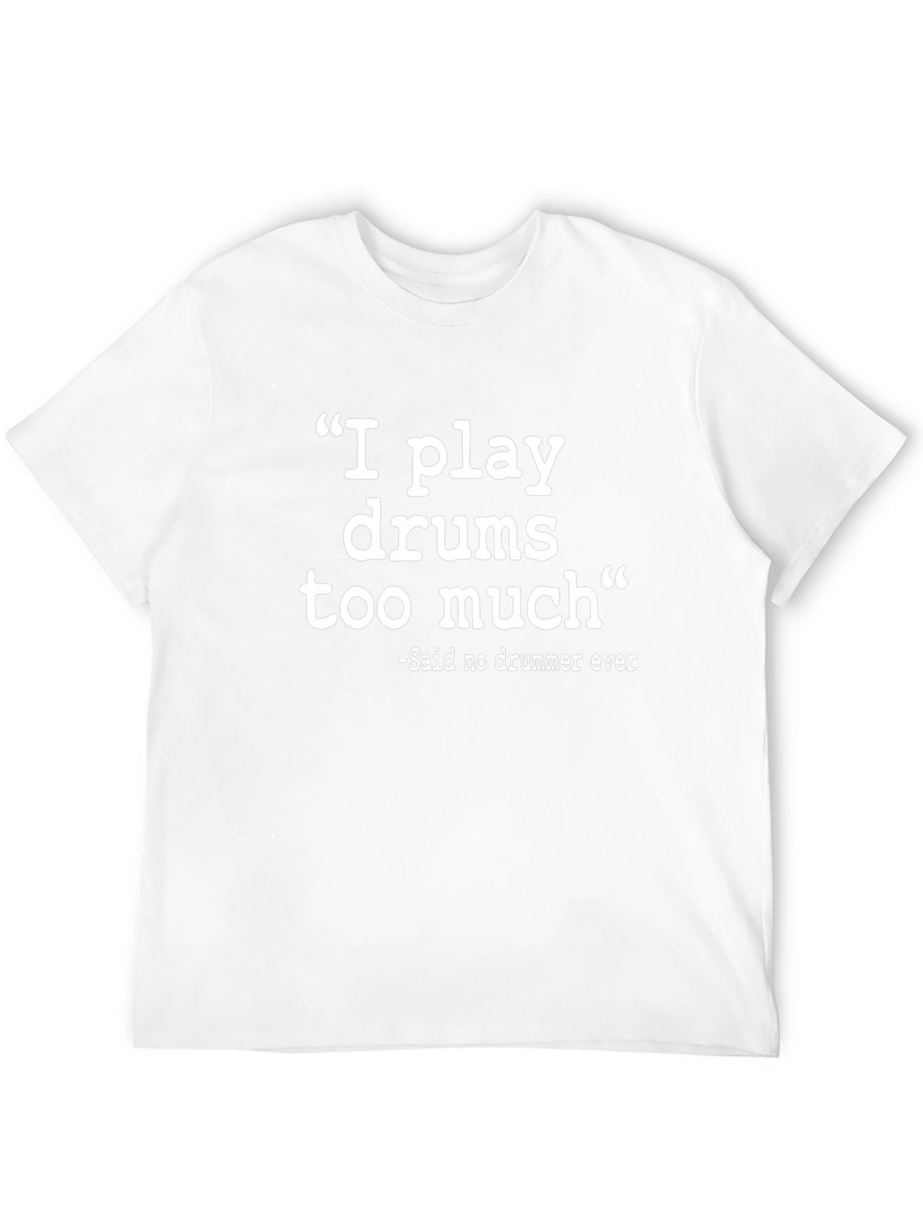 I Play Drums Too Much Funny Drummer T-Shirt