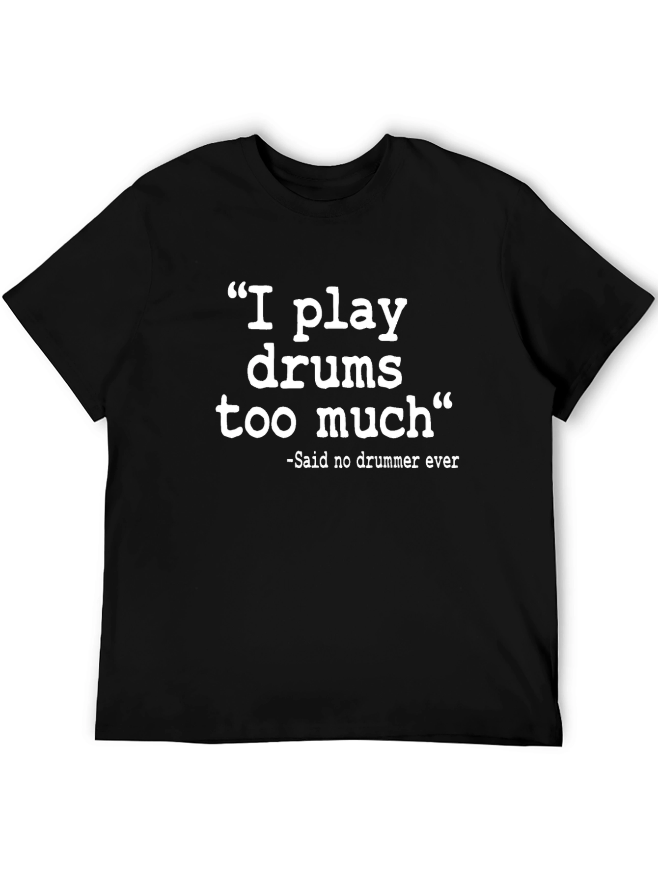 I Play Drums Too Much Funny Drummer T-Shirt
