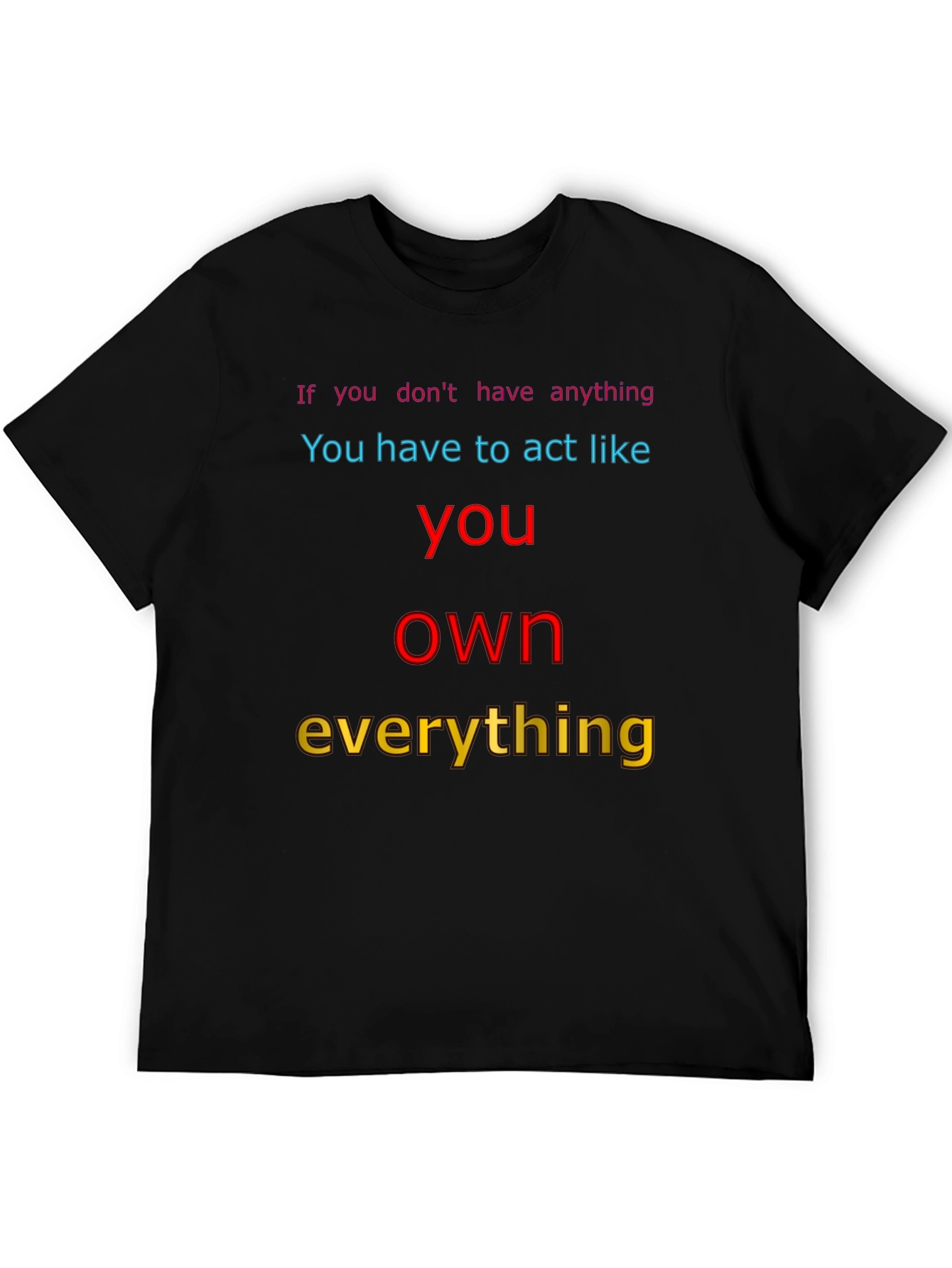 Motivational T-Shirt: Act Like You Own Everything