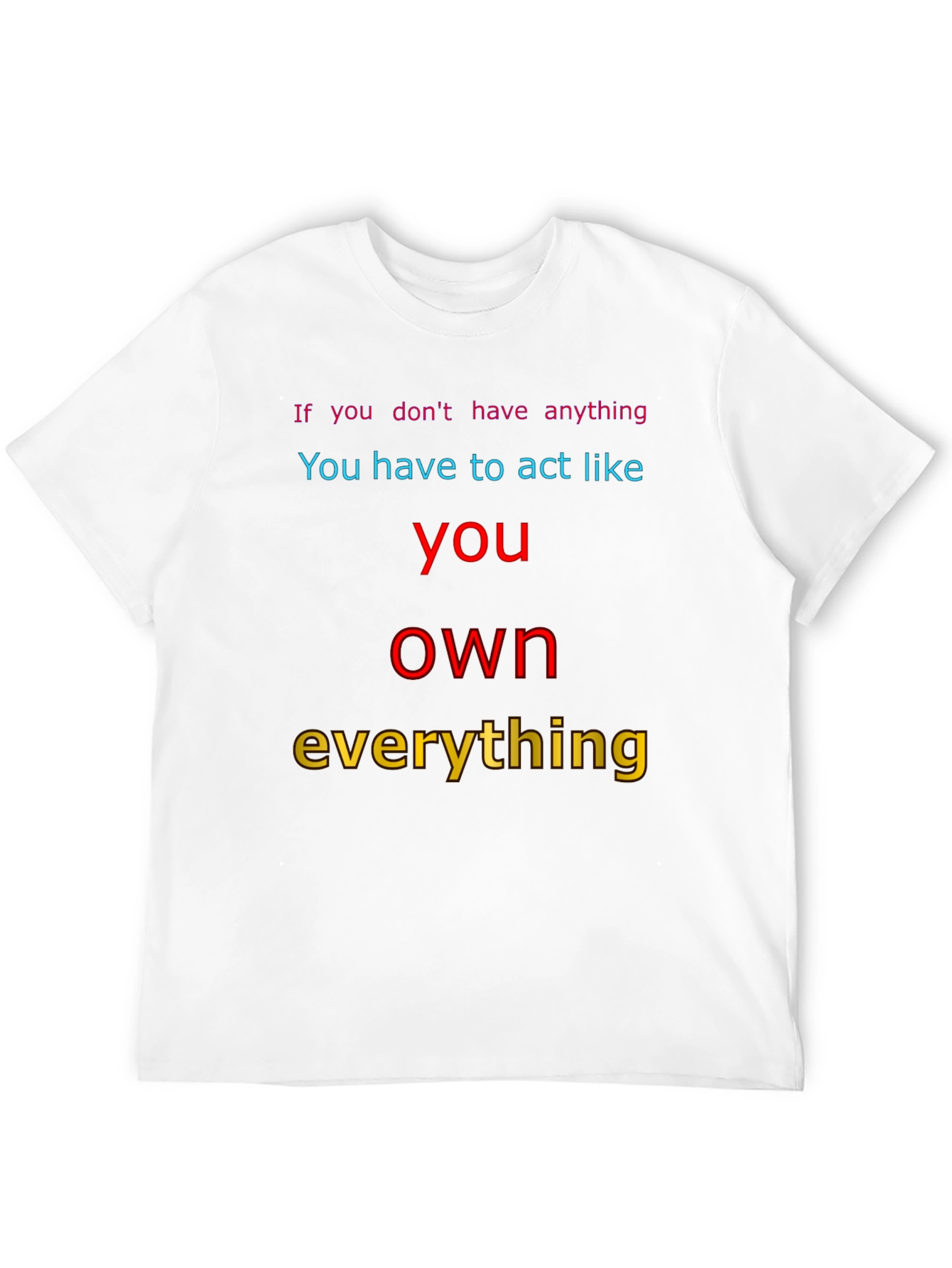 Motivational T-Shirt: Act Like You Own Everything
