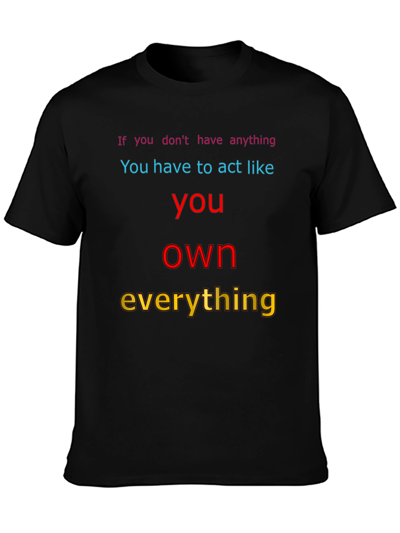 Motivational T-Shirt: Act Like You Own Everything