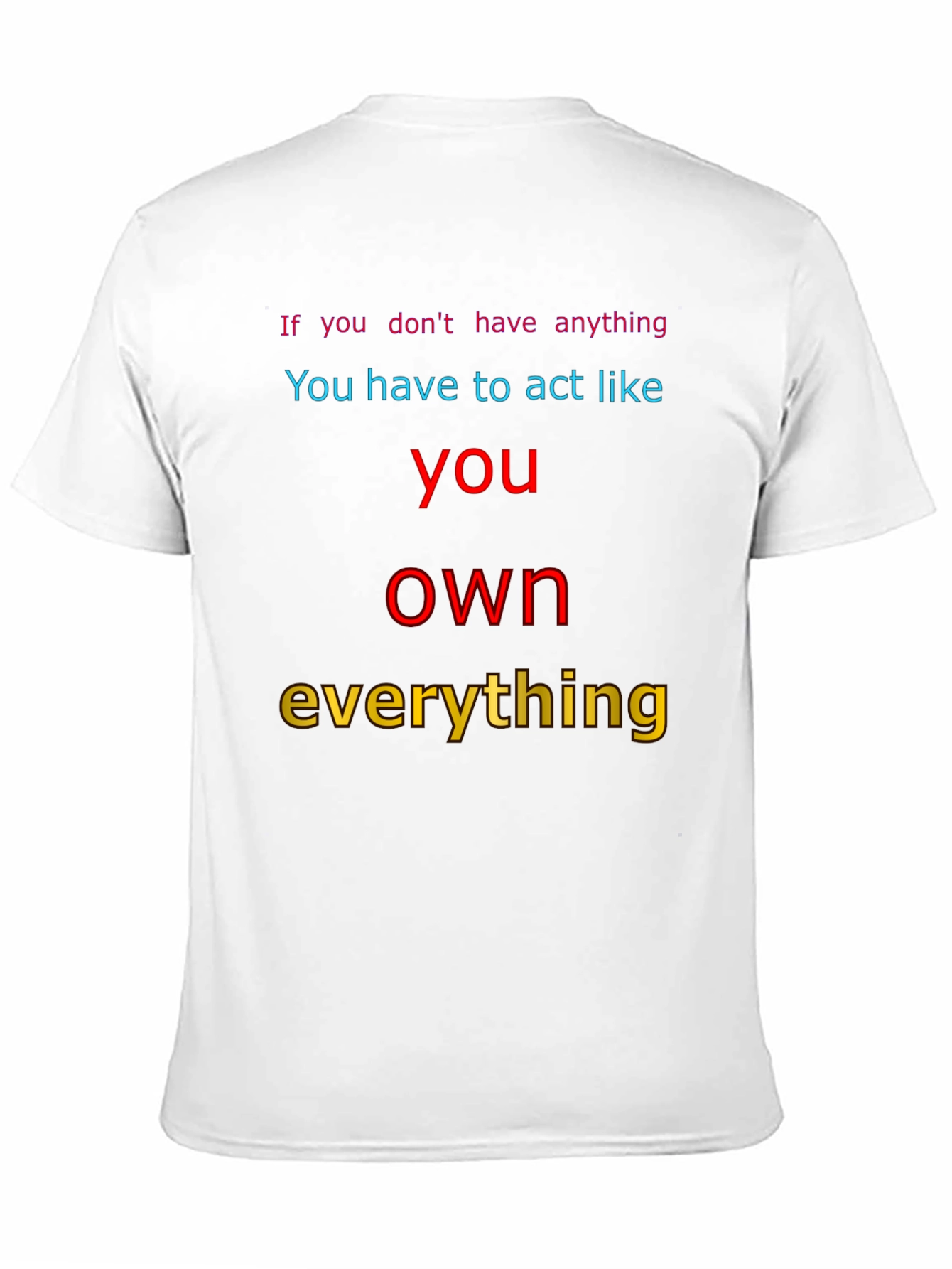 Motivational T-Shirt: Act Like You Own Everything