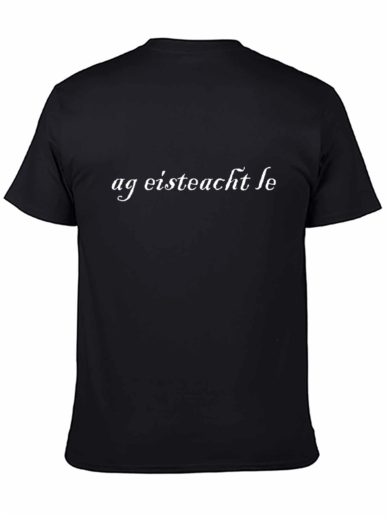 Ag Eisteacht Le T-Shirt - Irish Phrase Tee