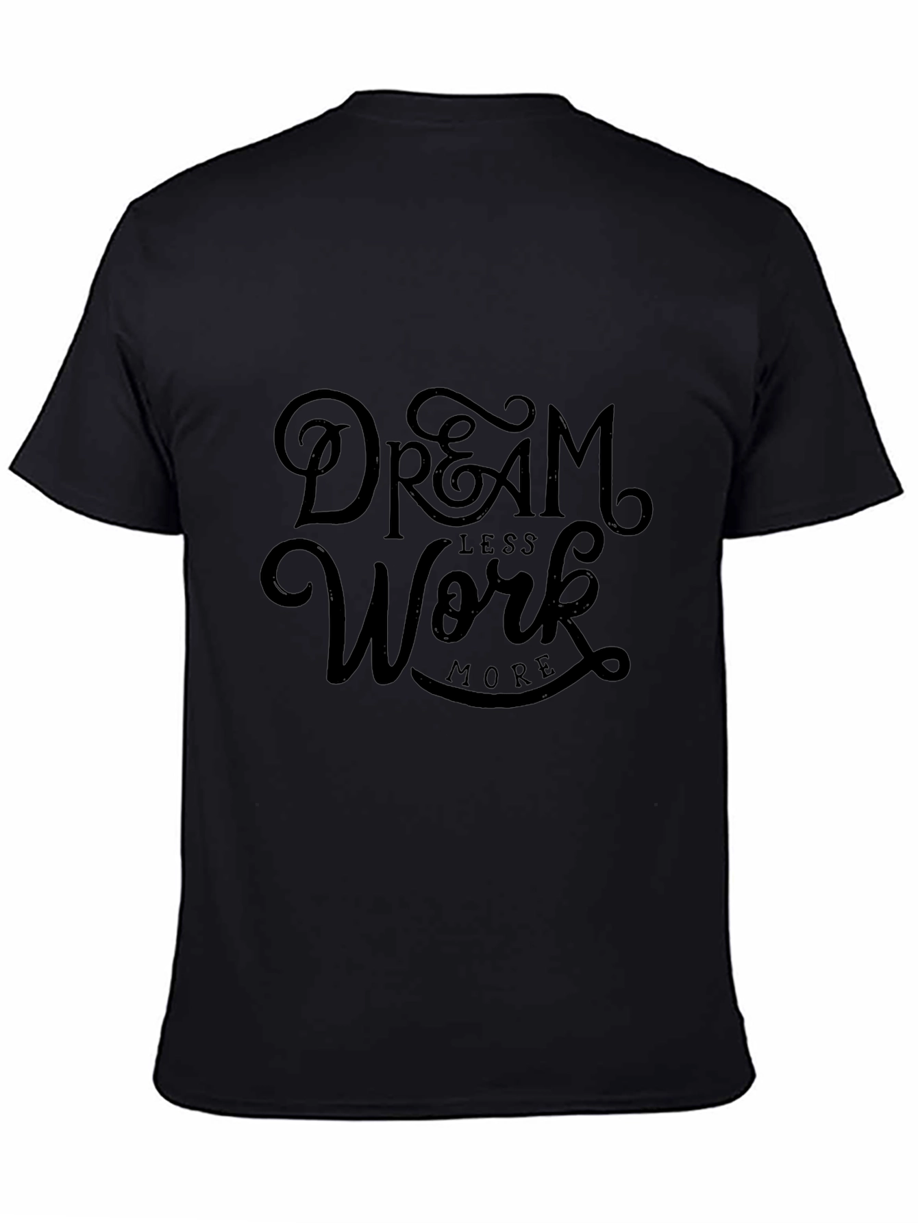 Dream Less Work More Black Graphic Tee