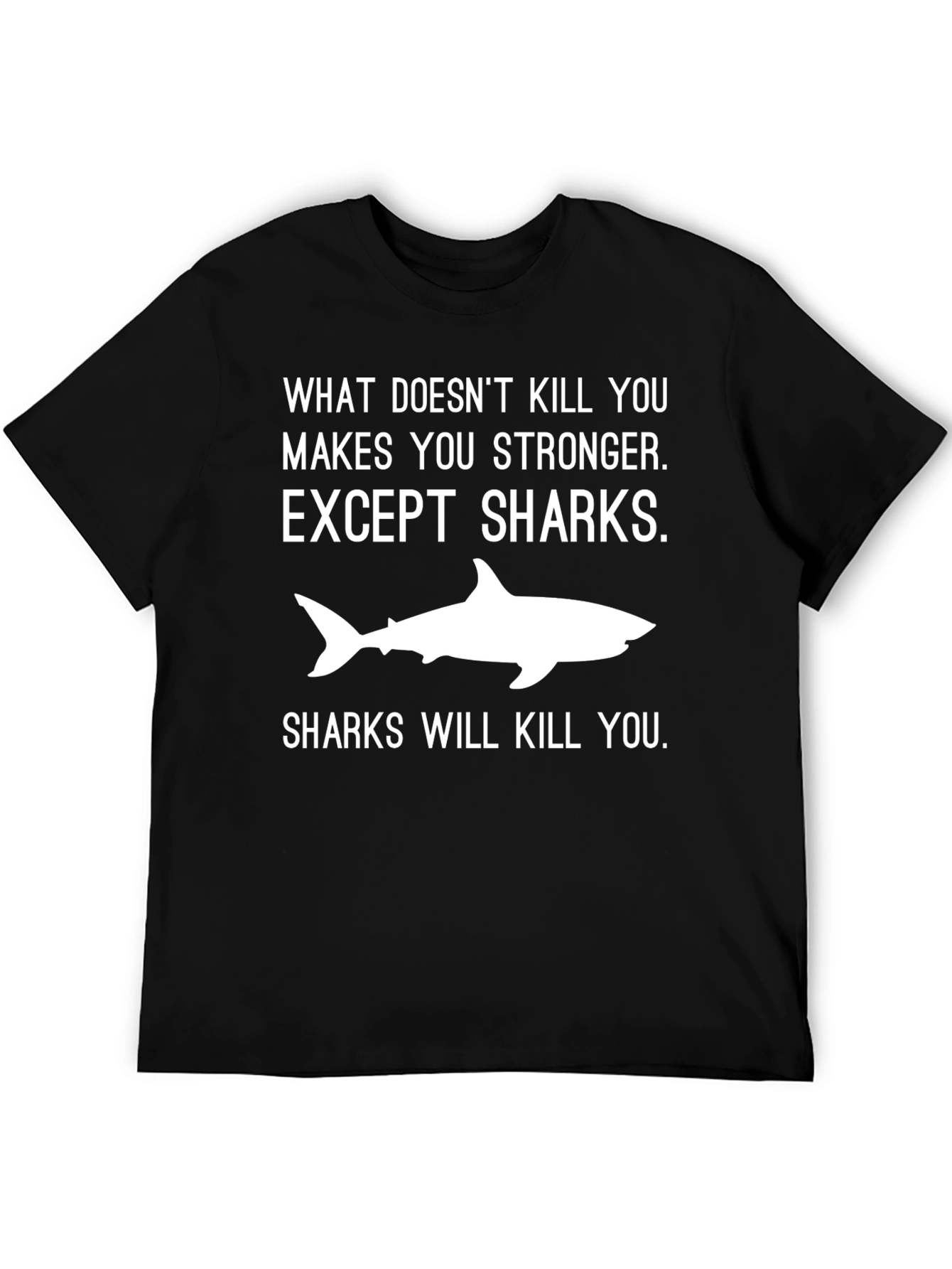 Shark T-Shirt: What Doesnt Kill You Makes You Stronger