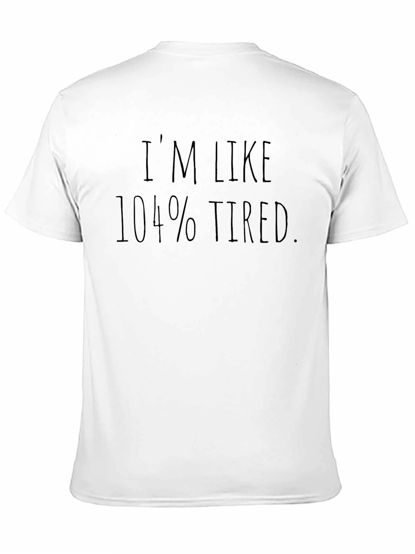 Im Like 104% Tired Black T-Shirt