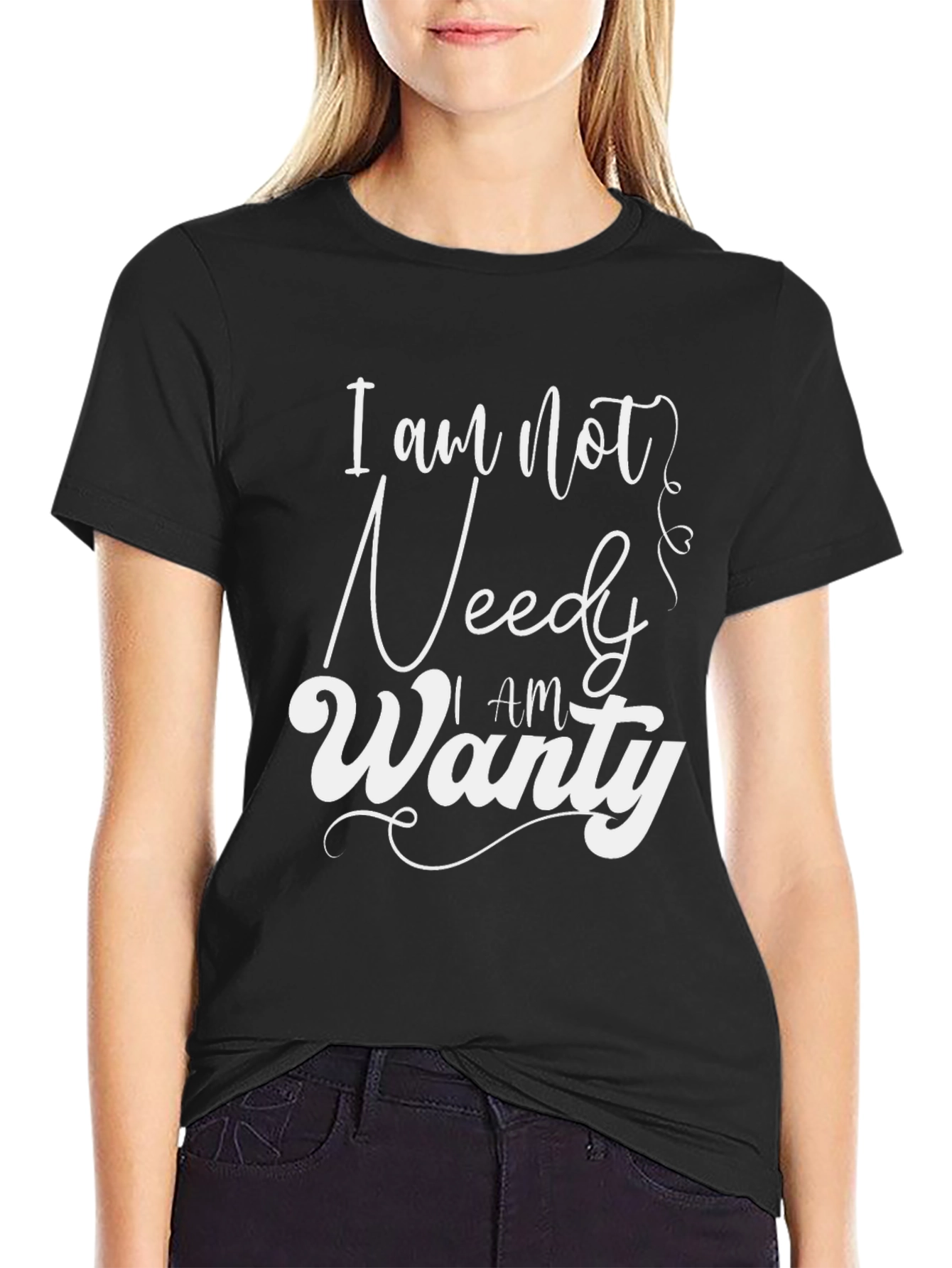 I am Not Needy I am Wanty Black T-Shirt