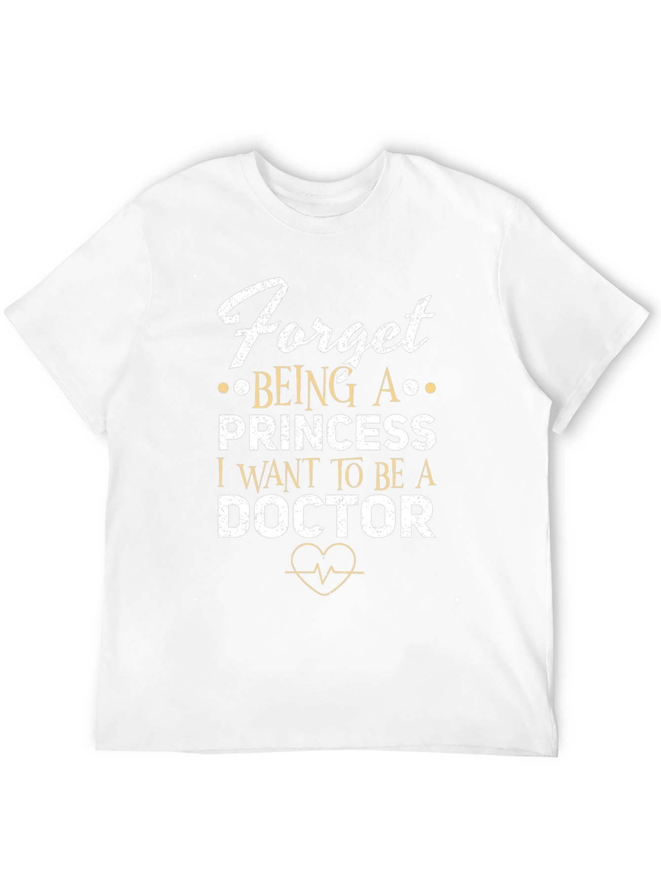 Forget Princess Be A Doctor T-Shirt