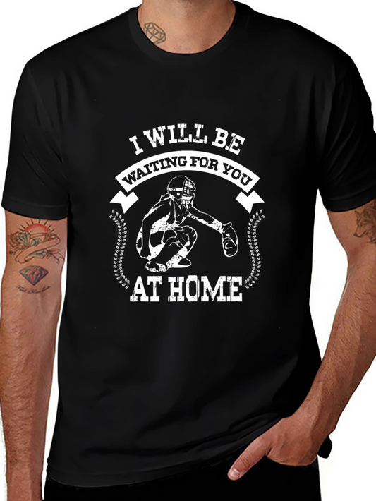 Baseball Catcher T-Shirt - I Will Be Waiting At Home
