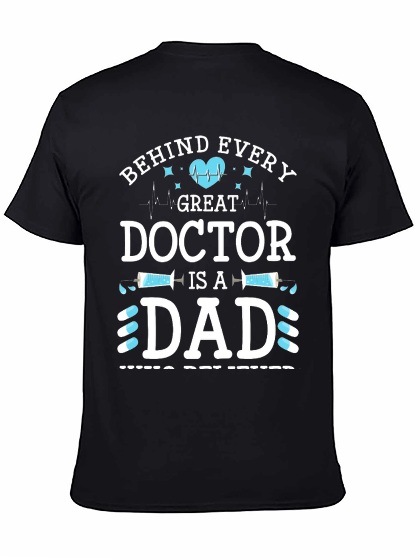 Behind Every Great Doctor is a Dad T-Shirt