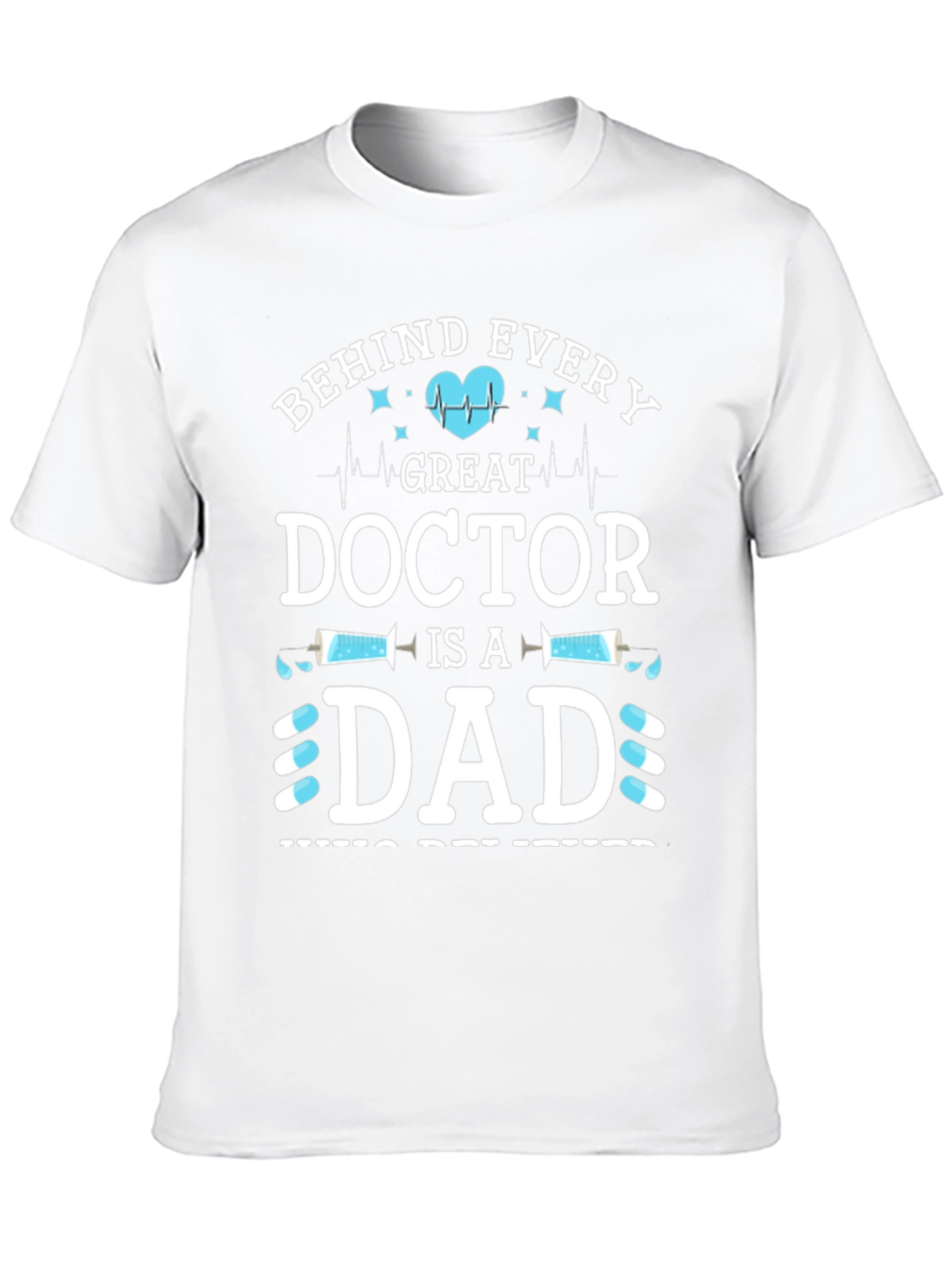 Behind Every Great Doctor is a Dad T-Shirt