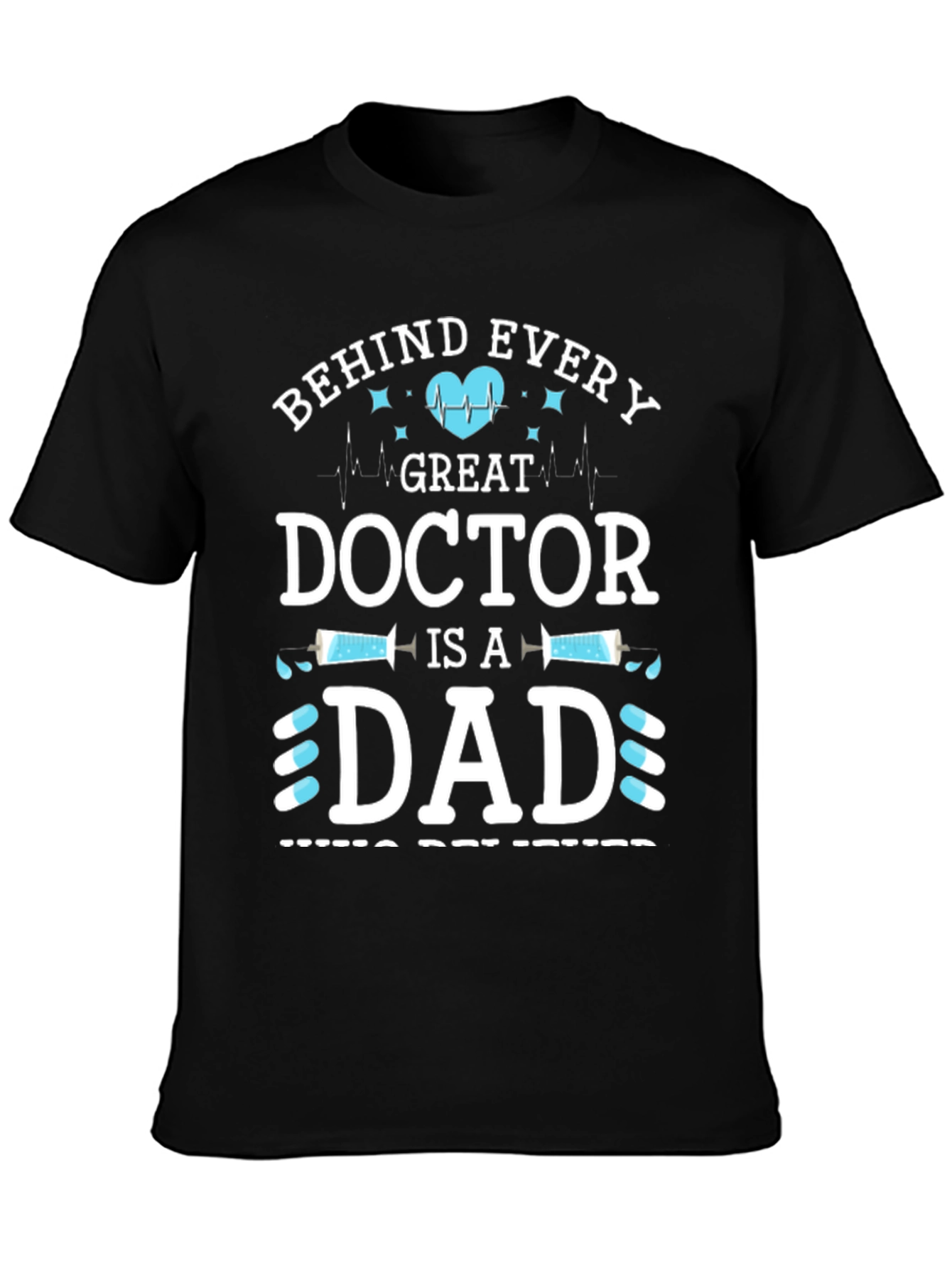 Behind Every Great Doctor is a Dad T-Shirt