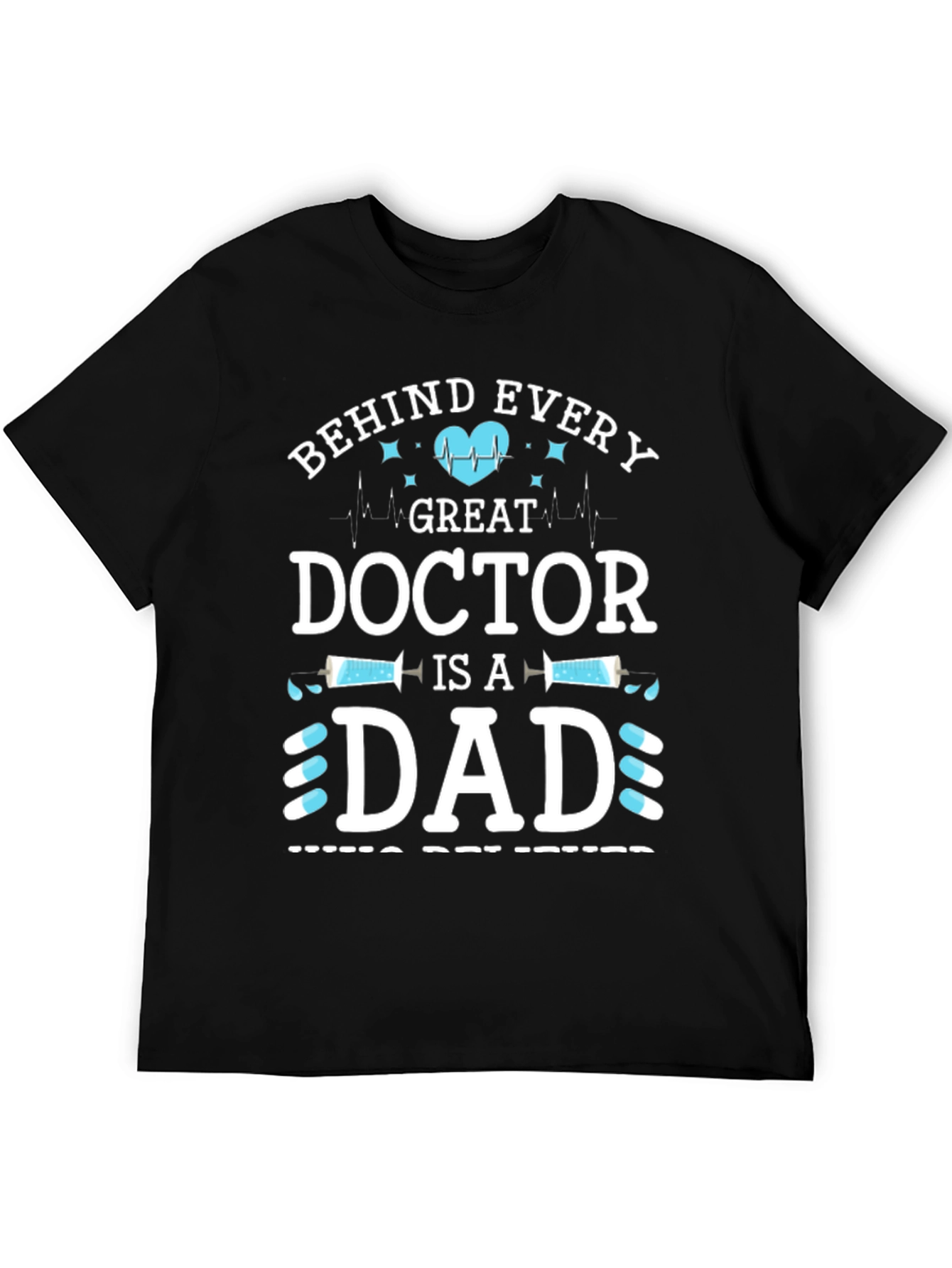 Behind Every Great Doctor is a Dad T-Shirt