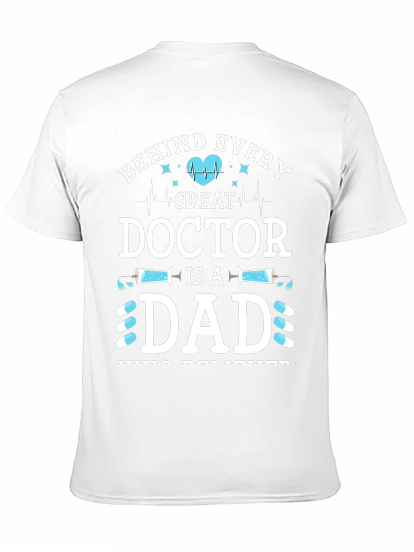 Behind Every Great Doctor is a Dad T-Shirt