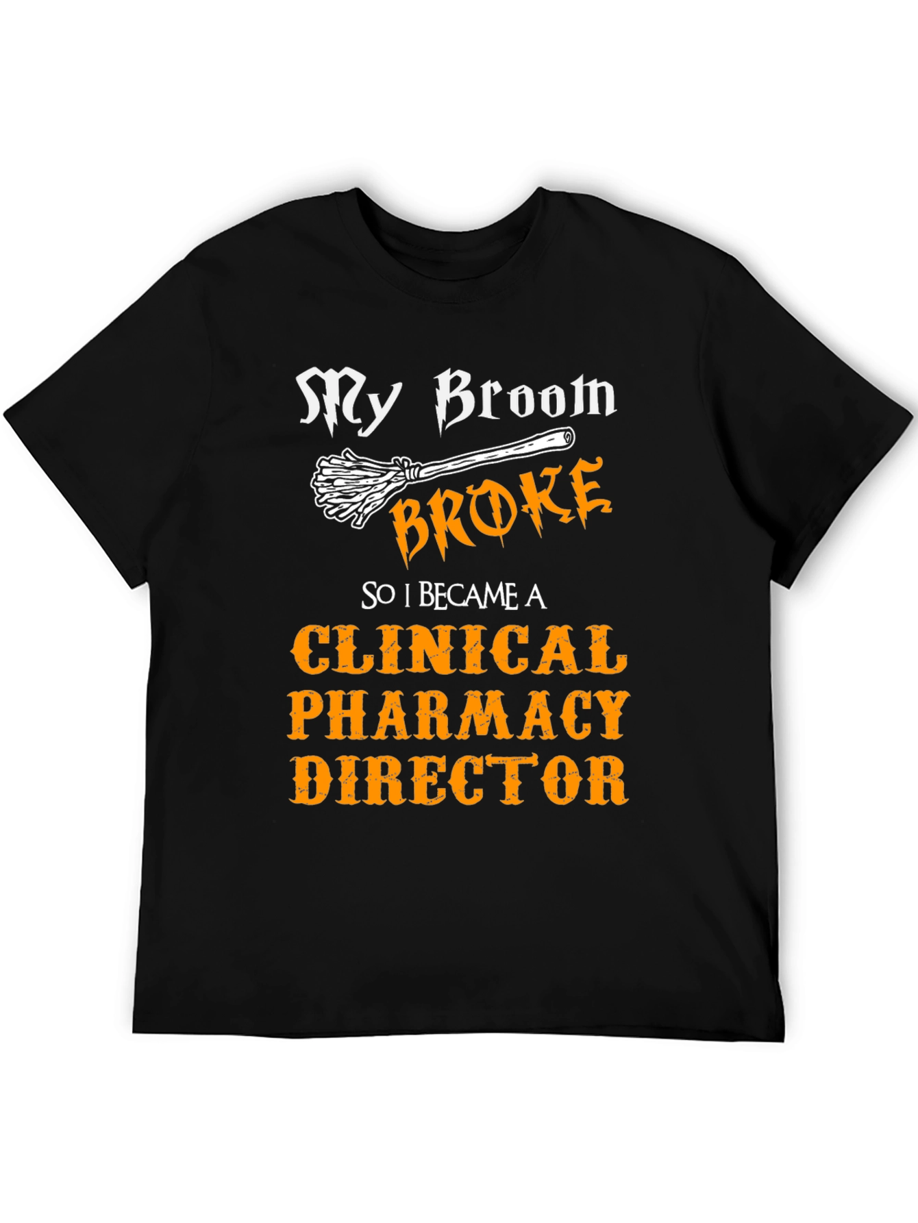 Clinical Pharmacy Director T-Shirt - My Broom Broke