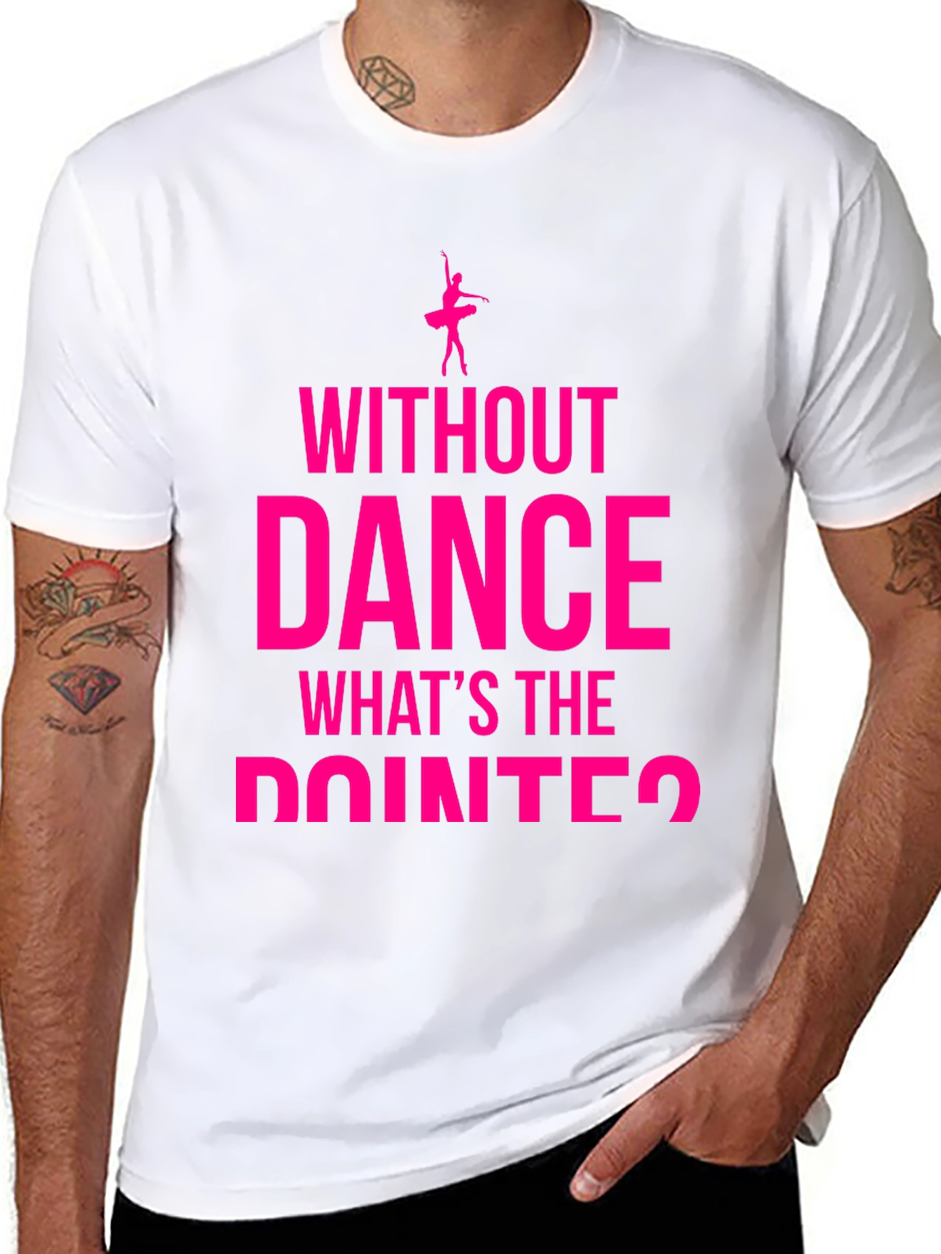 Dance Lover T-Shirt - Without Dance Whats the Pointe?