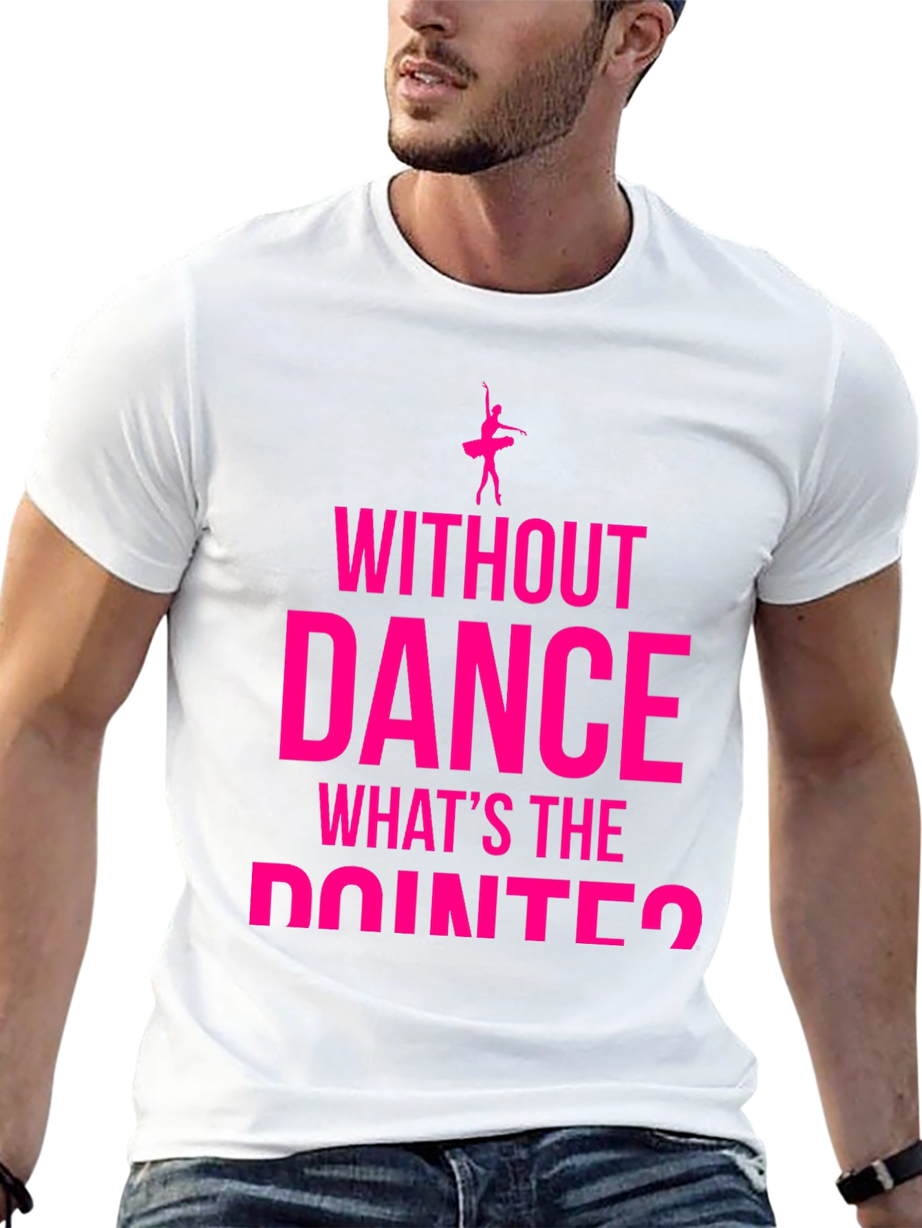 Dance Lover T-Shirt - Without Dance Whats the Pointe?