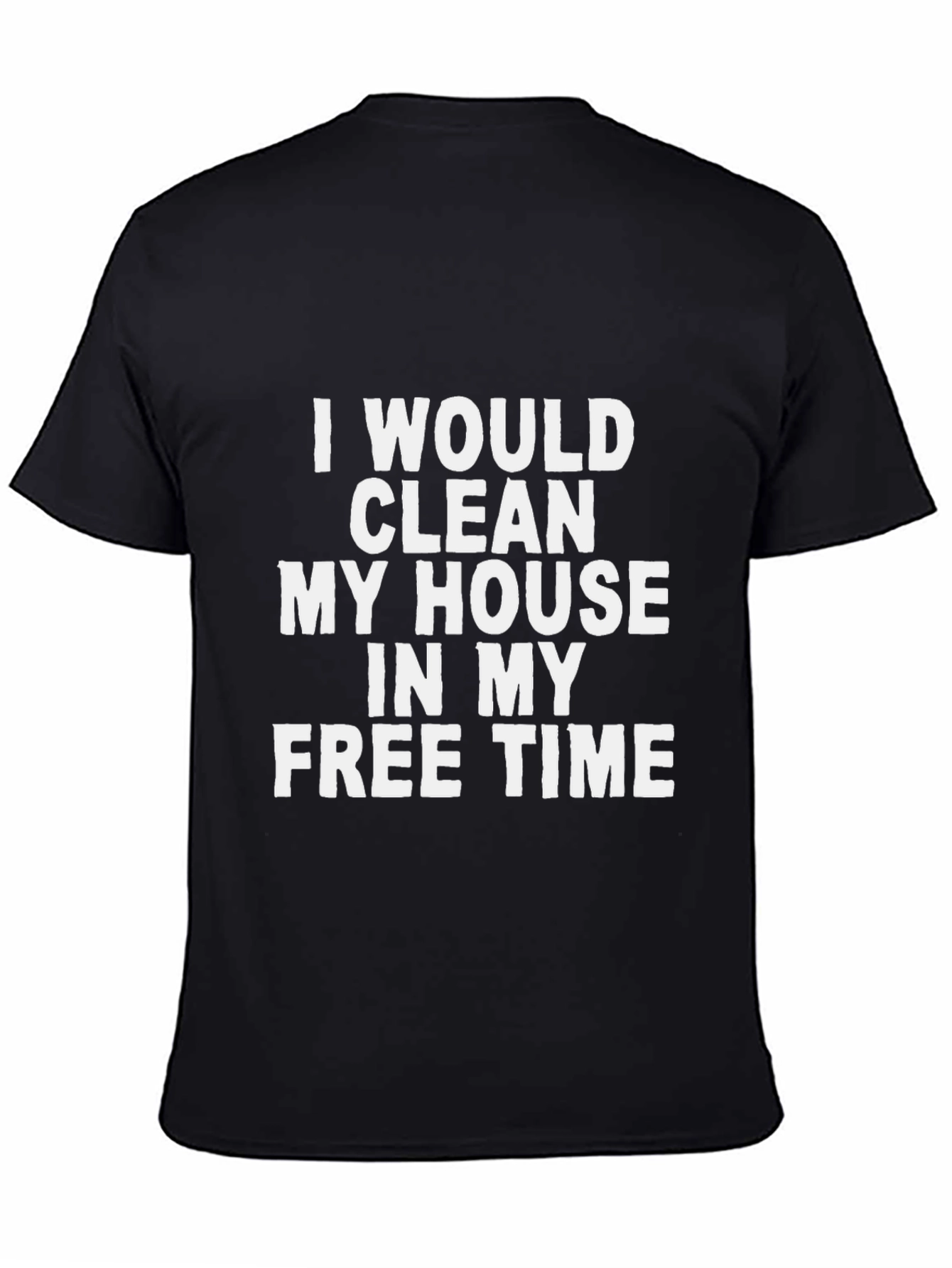 Funny I Would Clean Graphic Tee