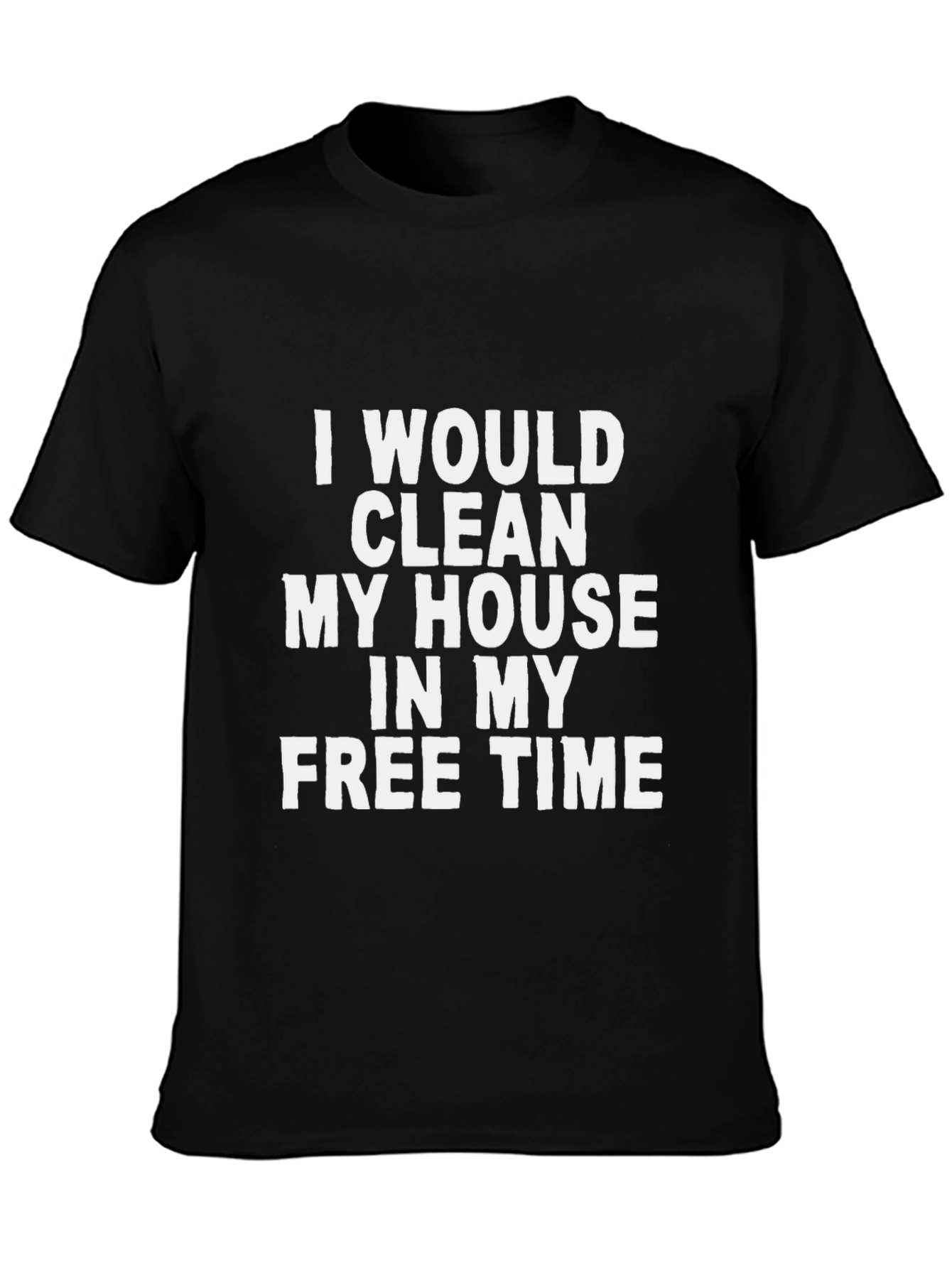Funny I Would Clean Graphic Tee