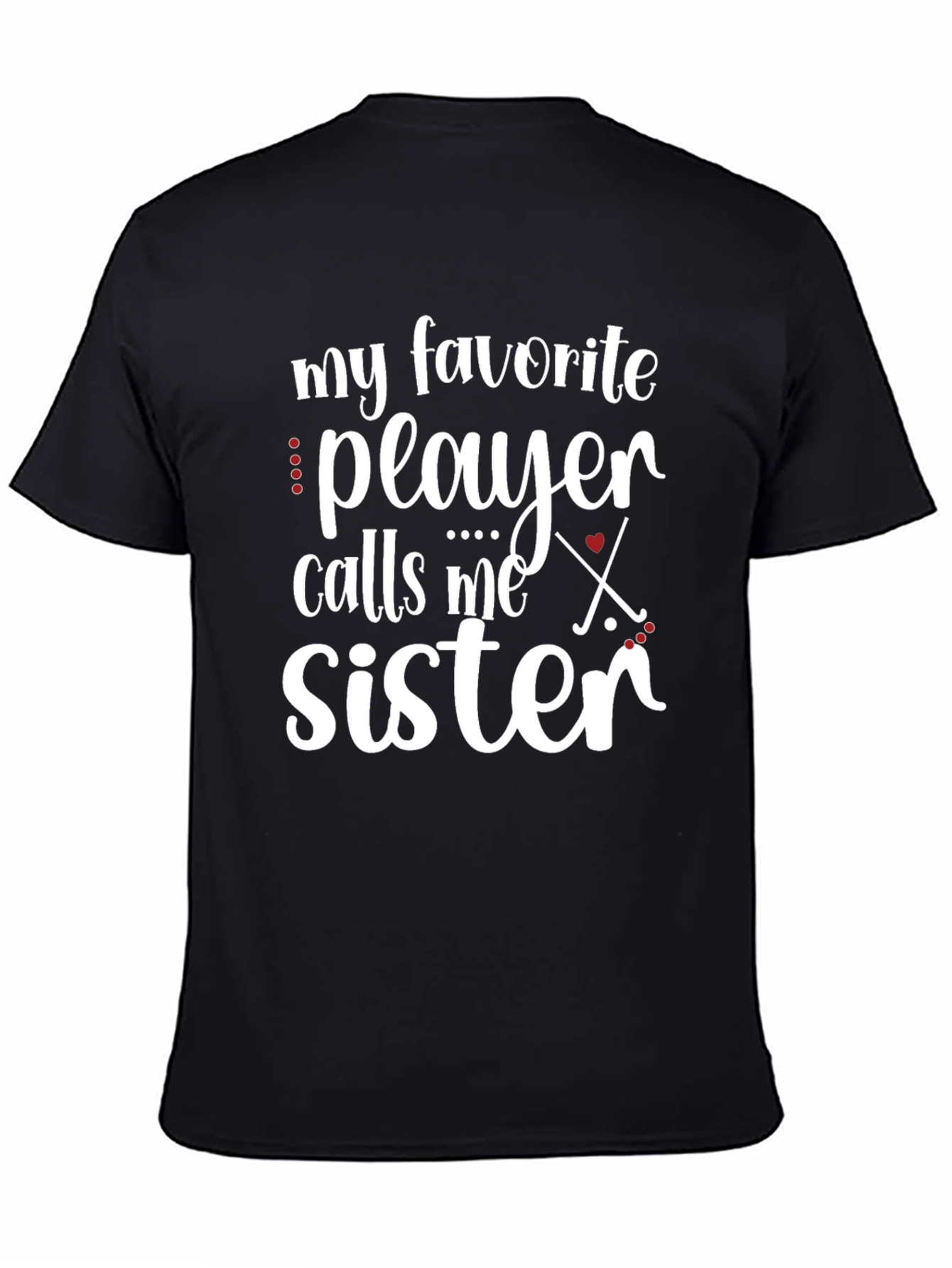 My Favorite Player Calls Me Sister Hockey T-Shirt