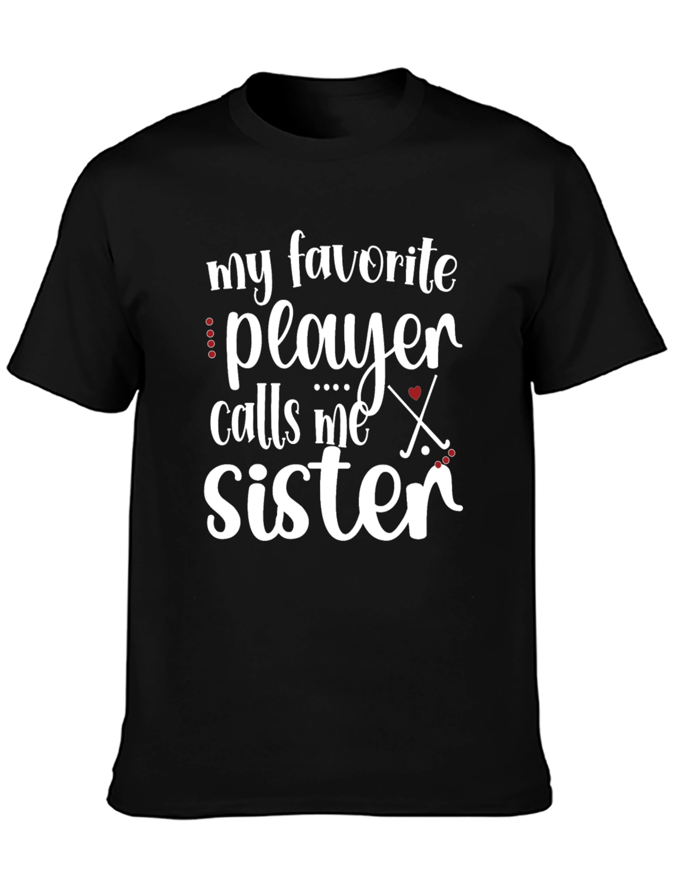 My Favorite Player Calls Me Sister Hockey T-Shirt