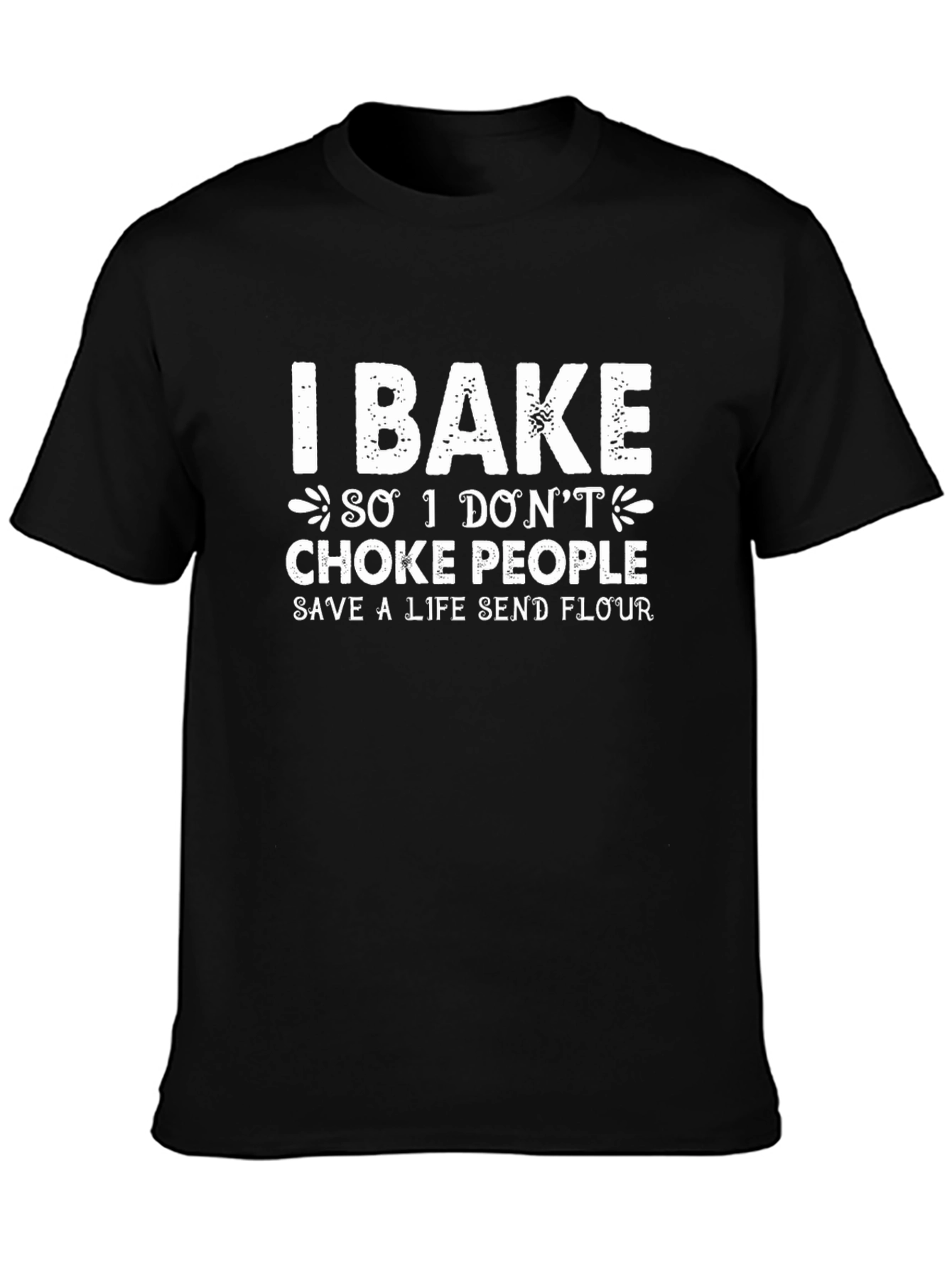 I Bake So I Dont Choke People T-Shirt