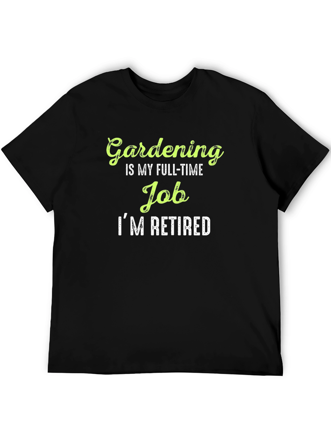 Gardening is My Full-Time Job Im Retired T-Shirt
