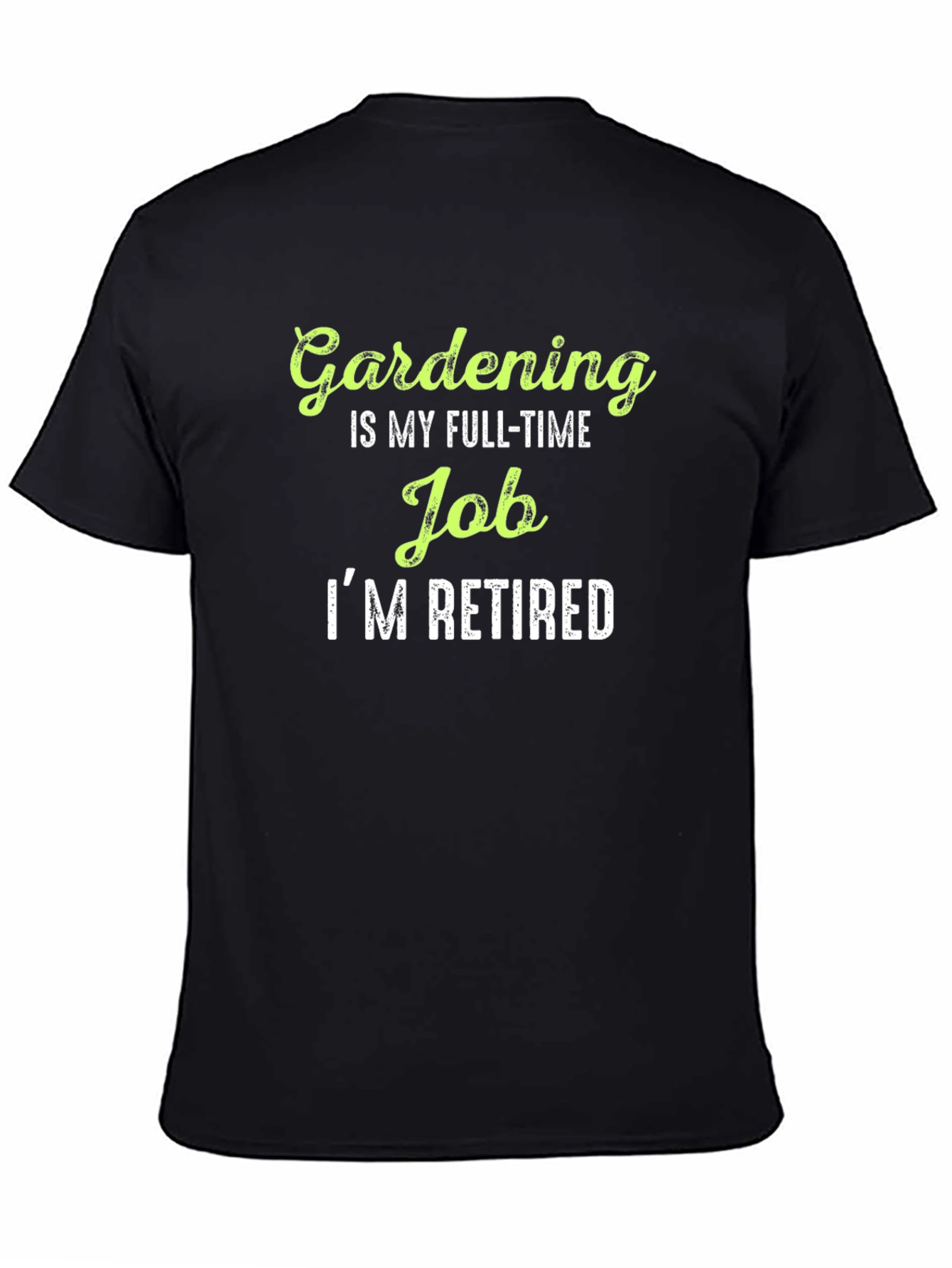 Gardening is My Full-Time Job Im Retired T-Shirt