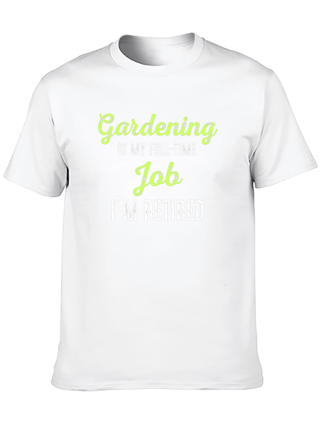 Gardening is My Full-Time Job Im Retired T-Shirt